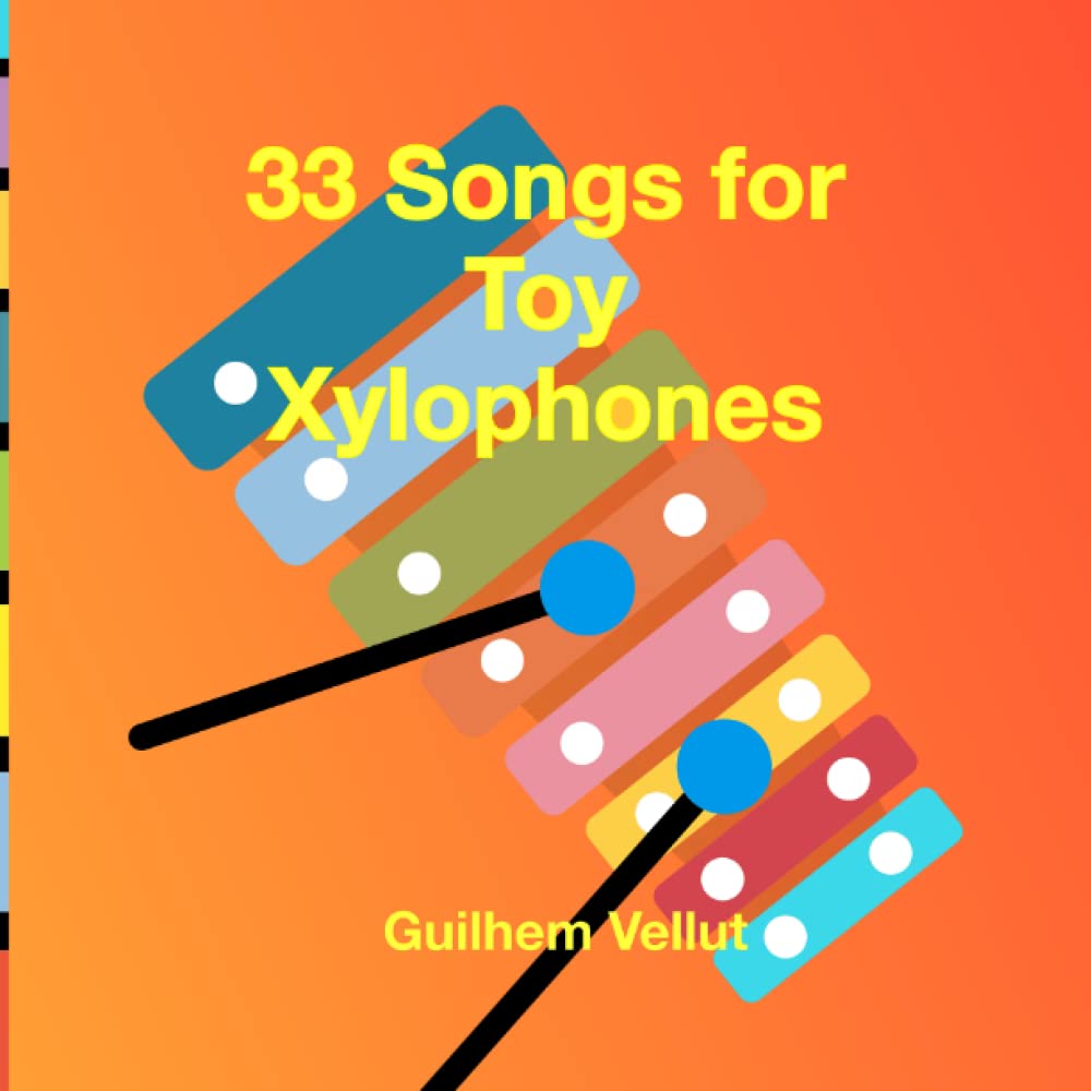 33 Songs for Toy Xylophones by Guilhem Vellut Goodreads