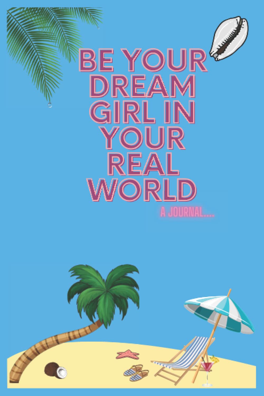 Be Your Dream Girl In Your Real World A Women's Post BreakUp/Divorce