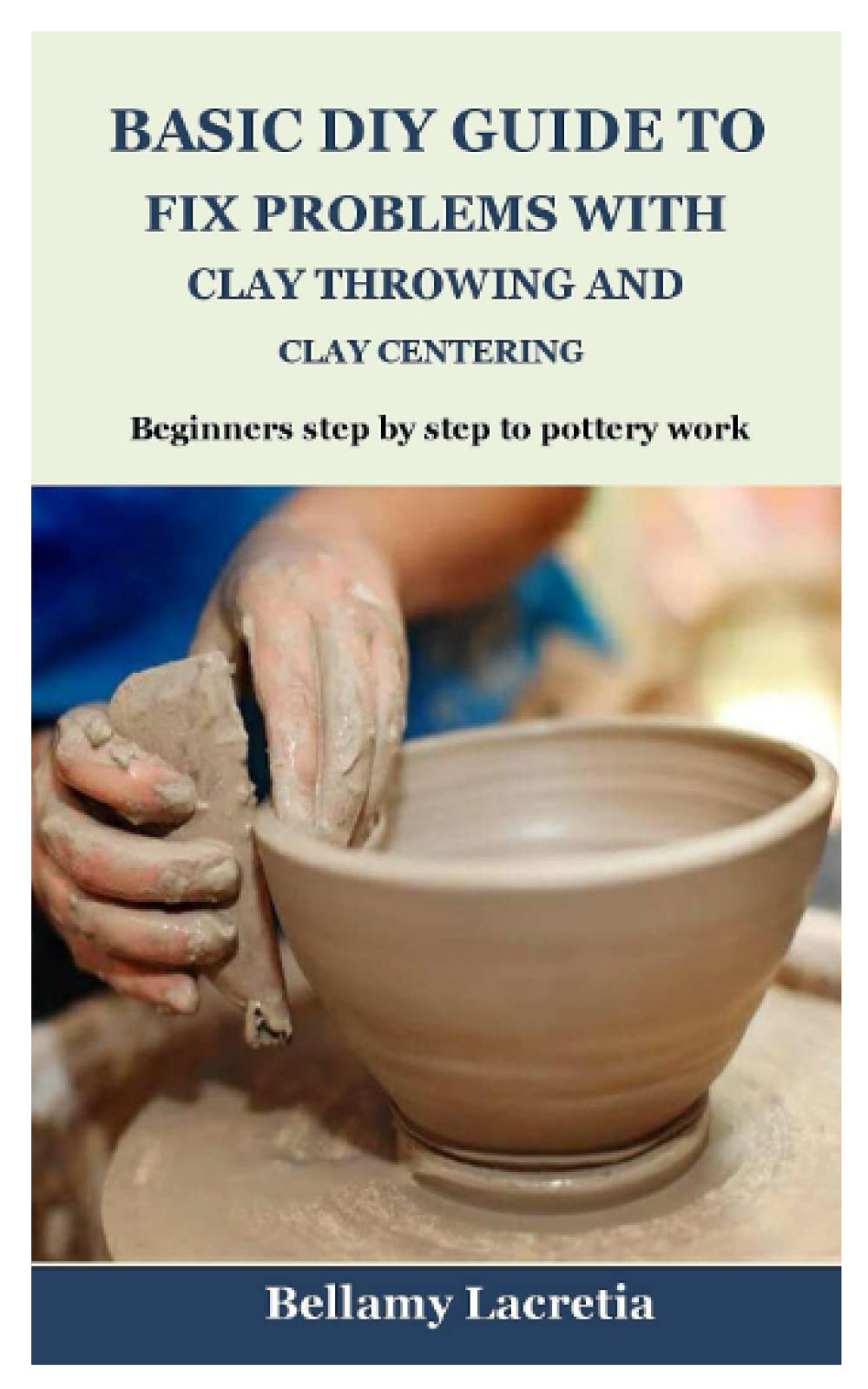 BASIC DIY GUIDE TO FIX PROBLEMS WITH CLAY THROWING AND CLAY CENTERING ...