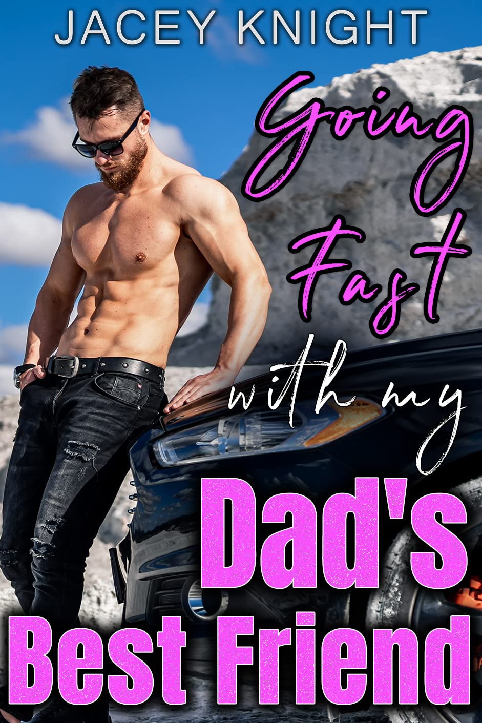 Going Too Fast with my Dad's Best Friend by Jacey Knight | Goodreads