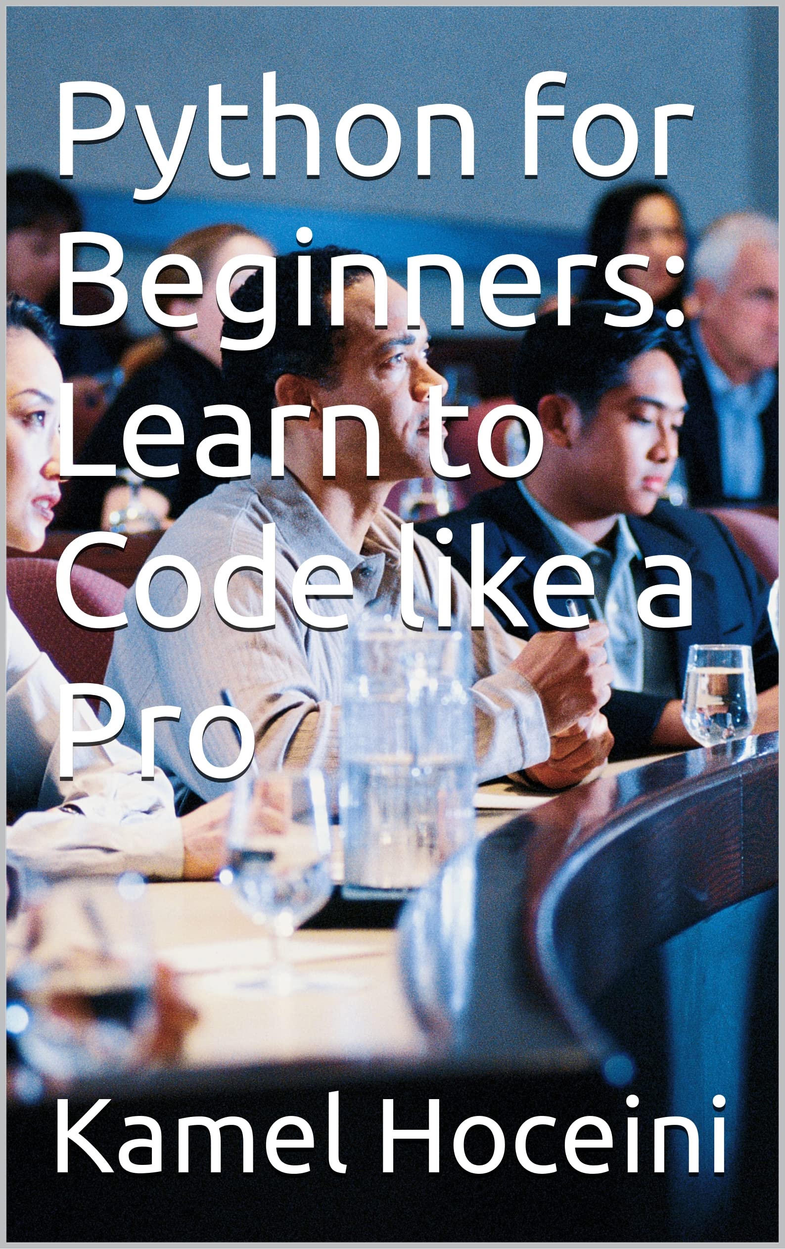 Python for Beginners: Learn to Code like a Pro by Kamel Hoceini | Goodreads