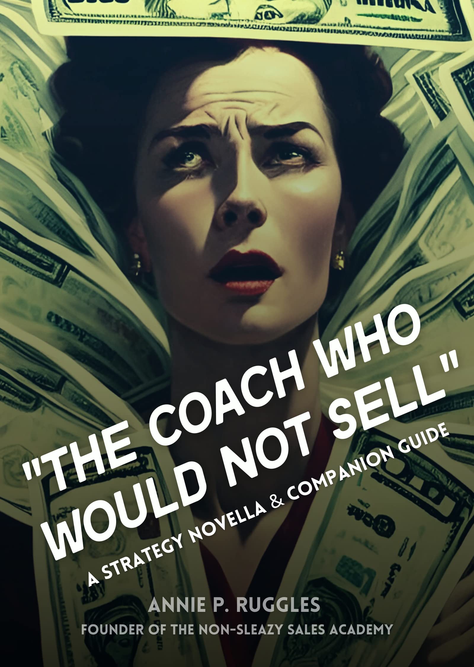 The Coach Who Would Not Sell: A Strategy Novella & Companion Guide
