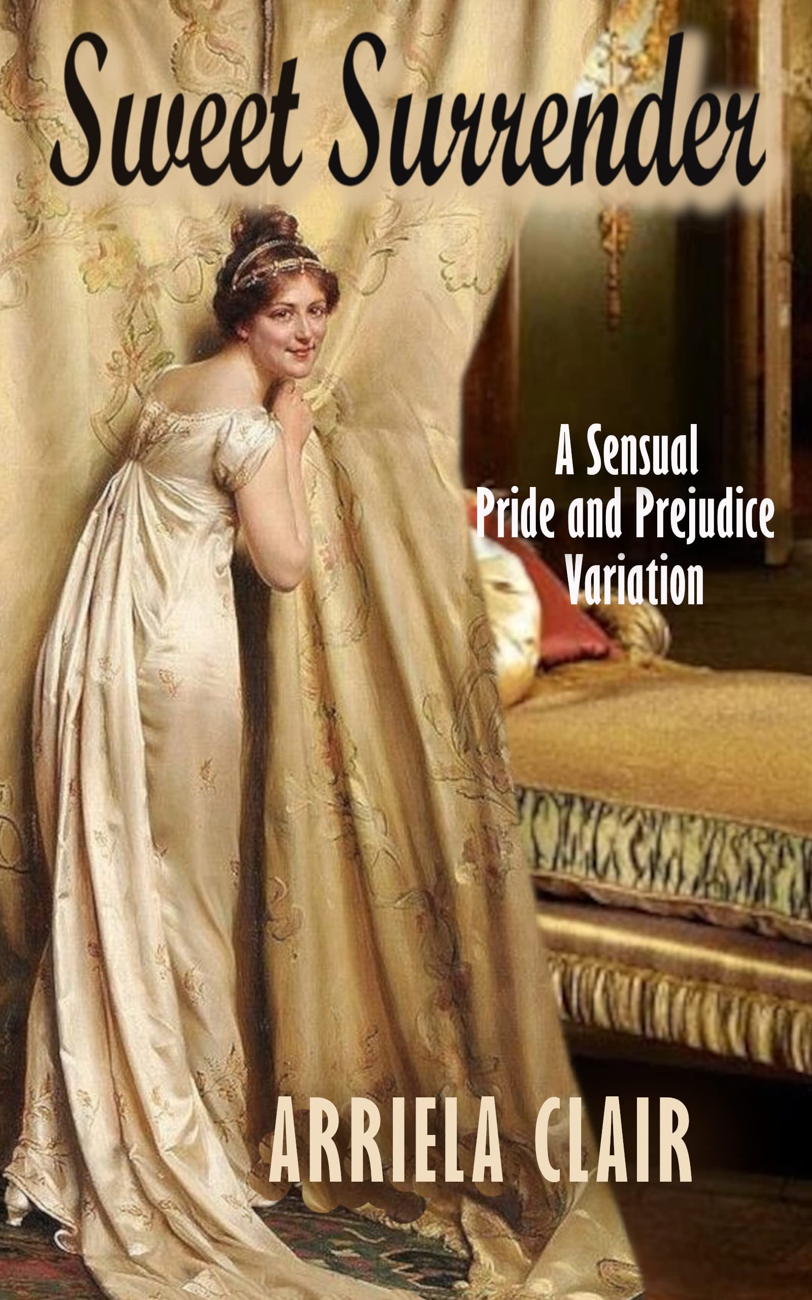 Sweet Surrender: A Sensual and Passionate Pride and Prejudice Variation