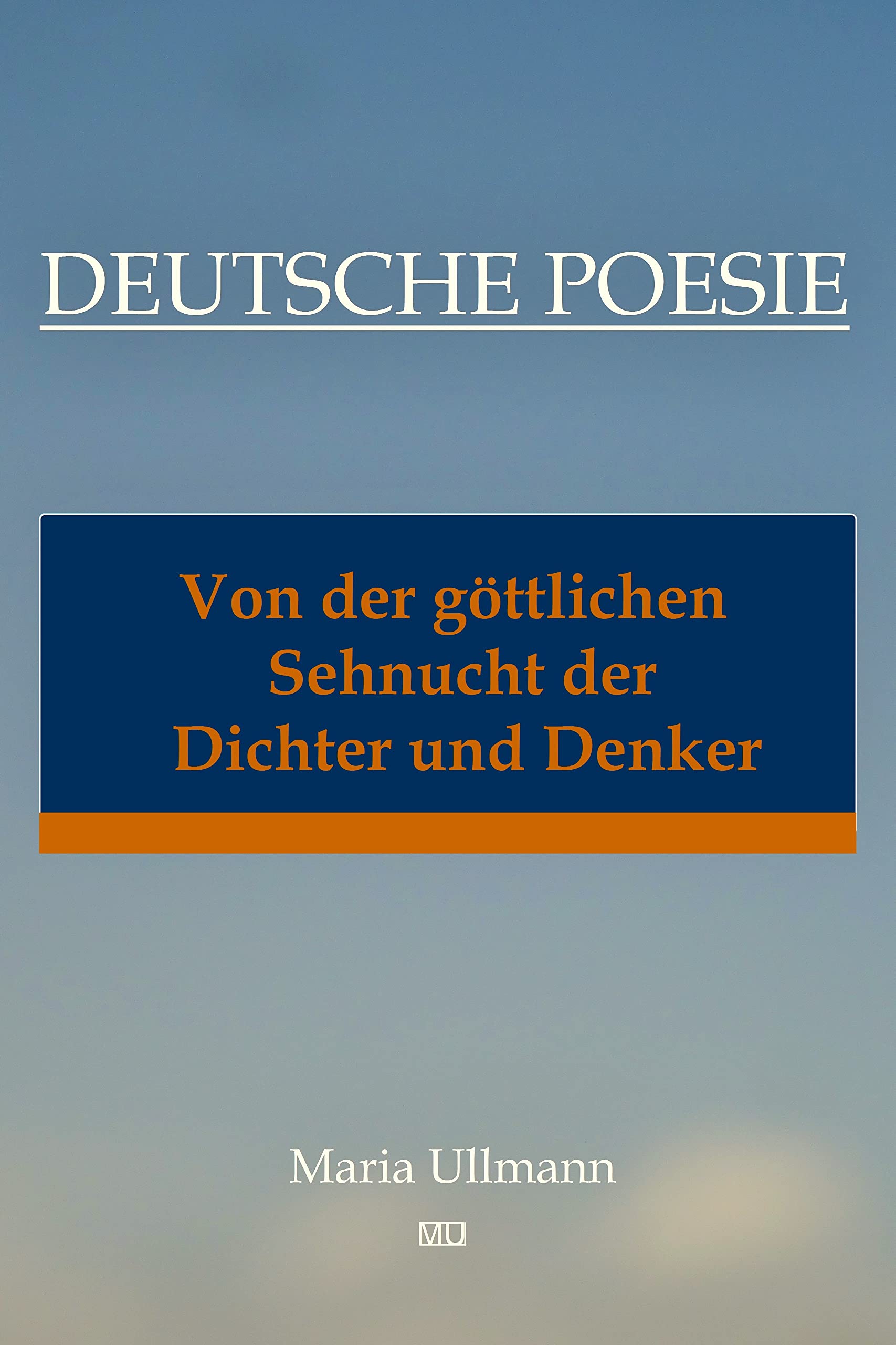 Deutsche Poesie Von der göttlichen Sehnsucht der Dichter und Denker by Maria Ullmann Goodreads