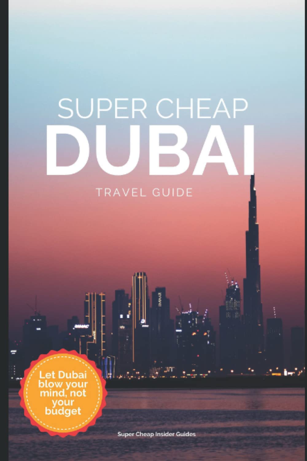 Super Cheap Dubai Travel Guide 2023 Enjoy a 5,000 trip to Dubai for
