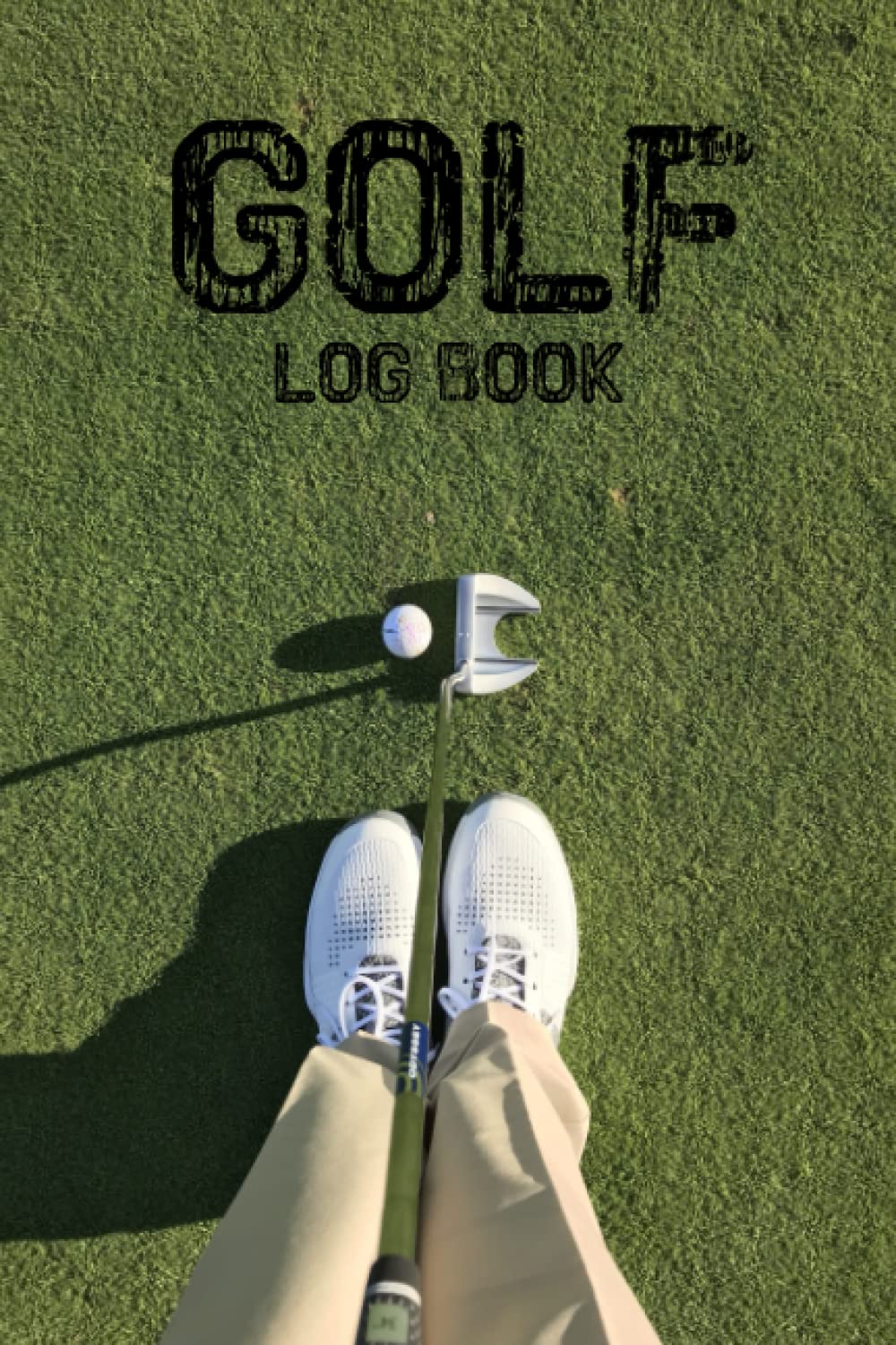 Golf Log Book Golfing Journal For Tracking, Analyzing, Improving Your