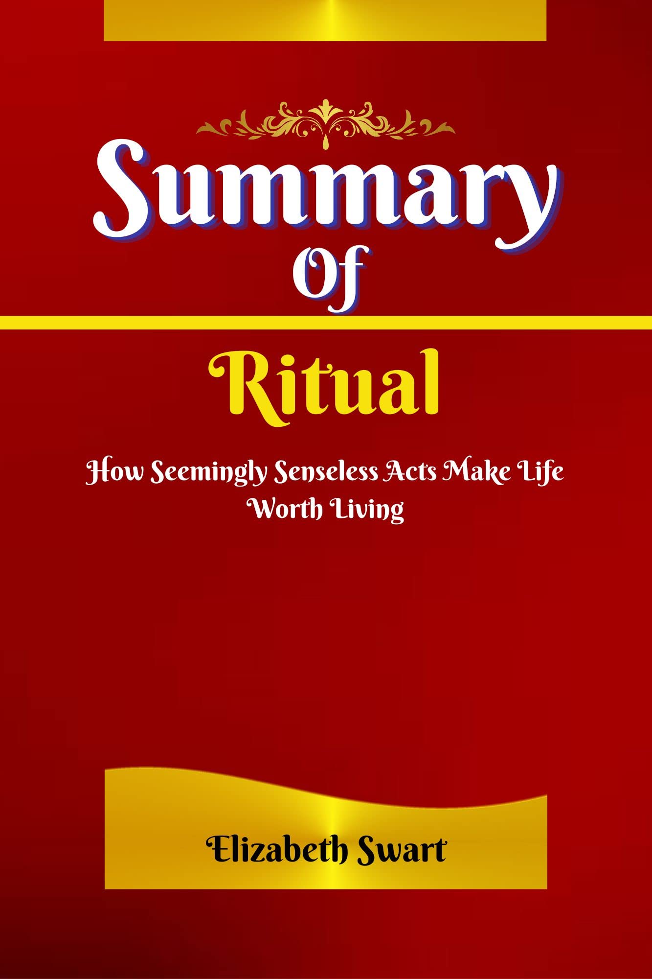 Summary Of Ritual How Seemingly Senseless Acts Make Life Worth Living