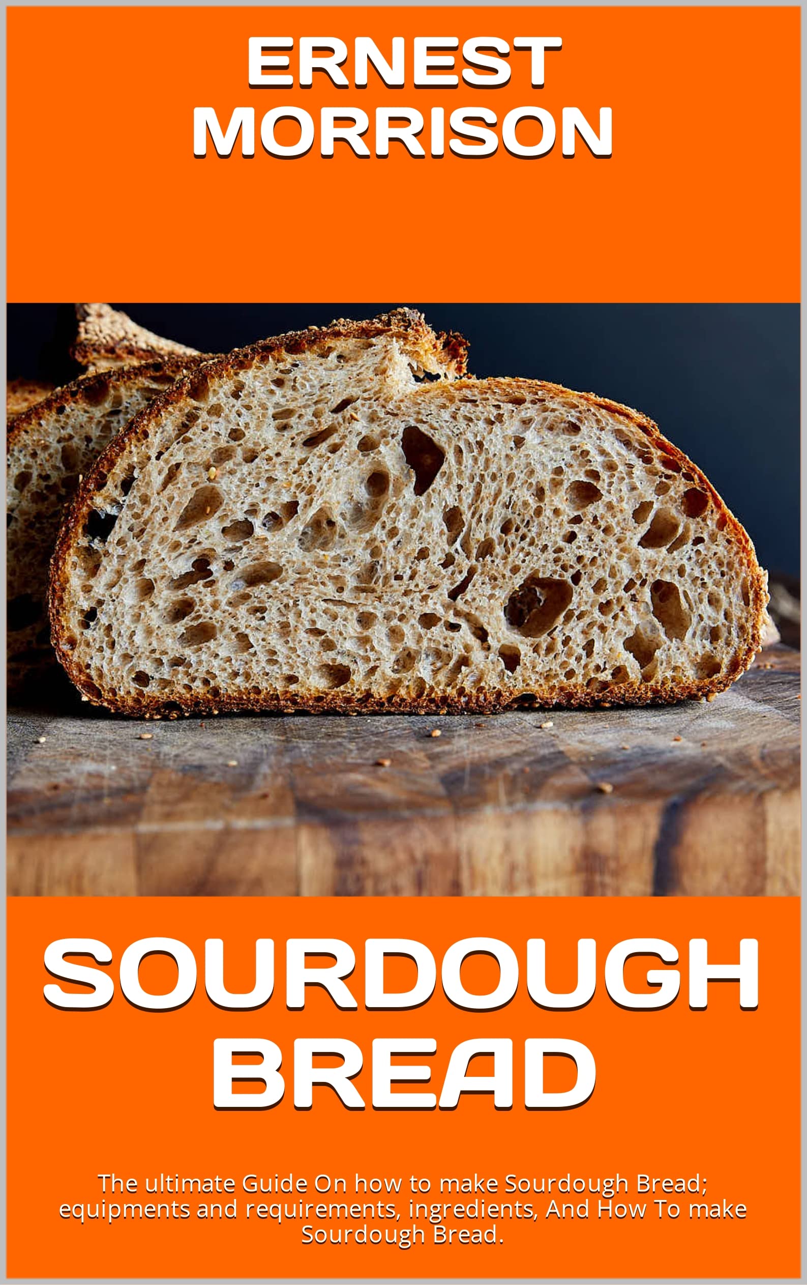 SOURDOUGH BREAD The ultimate Guide On how to make Sourdough Bread