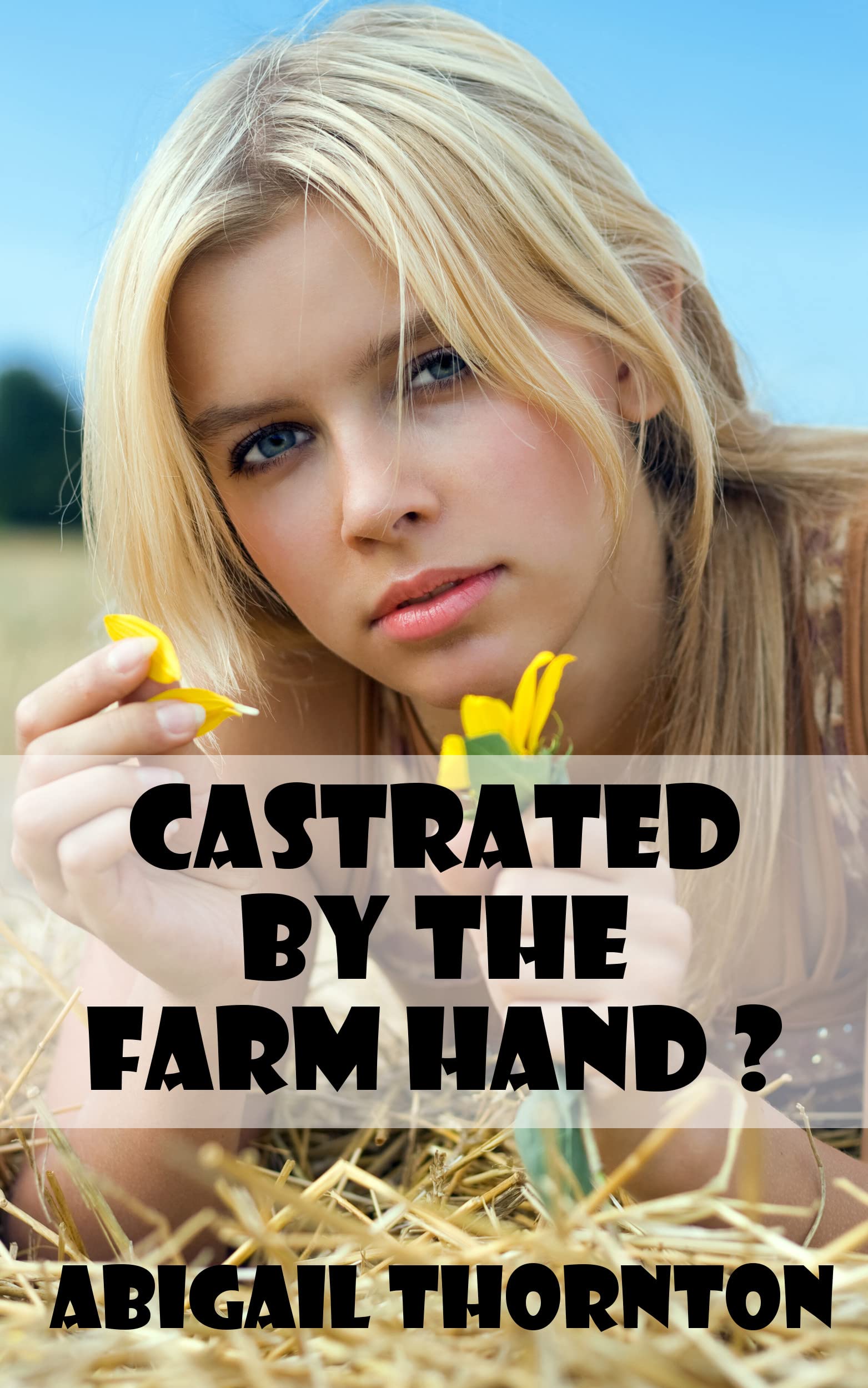 Castrated By The Farm Hand By Abigail Thornton Goodreads