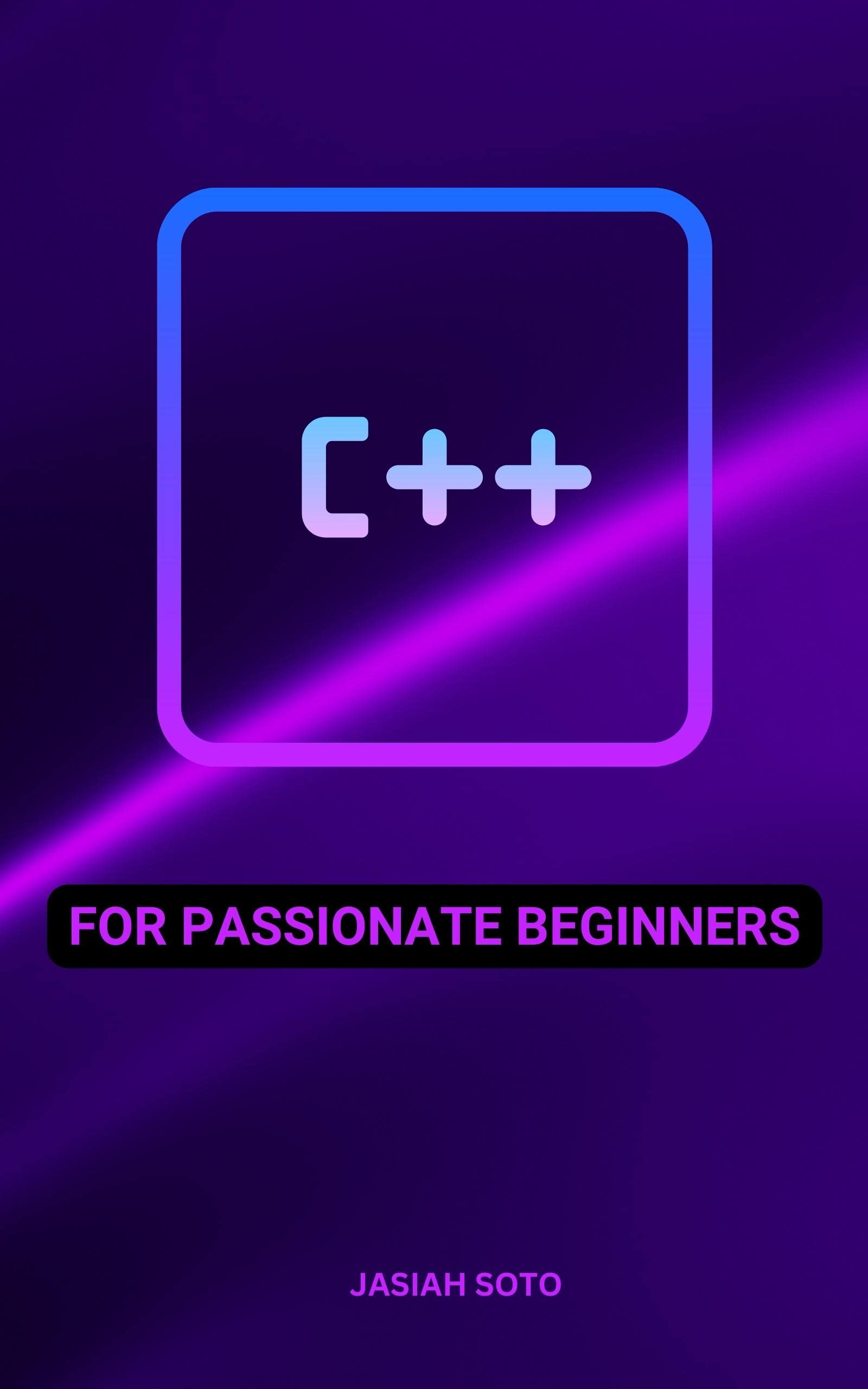 C++ For Passionate Beginners: Comprehensive Guide To Learn C++ Even If ...