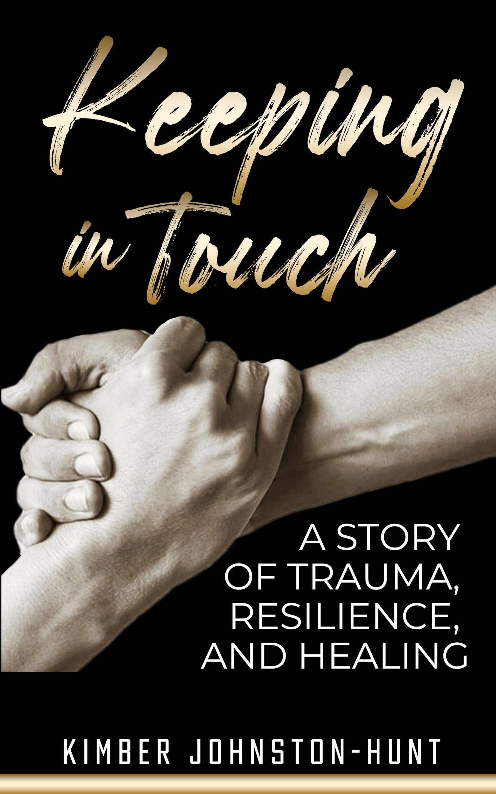 Keeping In Touch: A Story of Trauma, Resilience and Healing by Kimber 