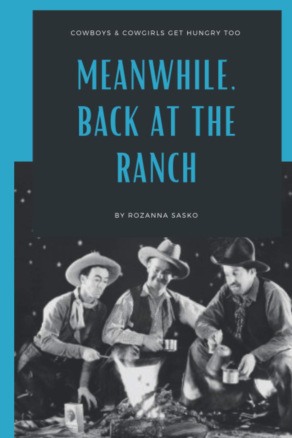 Meanwhile Back at the Ranch Blue Moon Ranch Cook Book by Rozanna Sasko