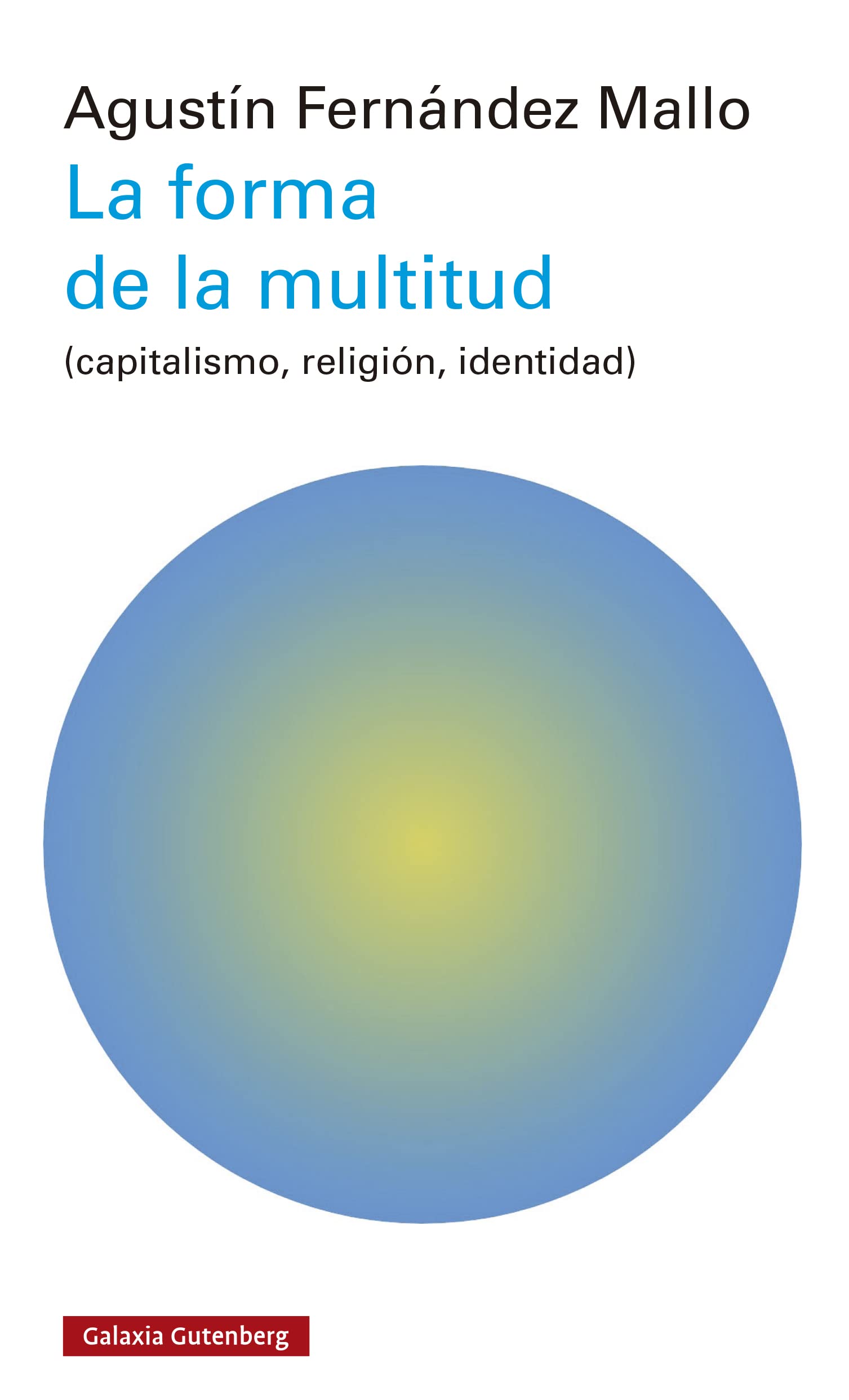 La forma de la multitud: (capitalismo, religión, identidad)