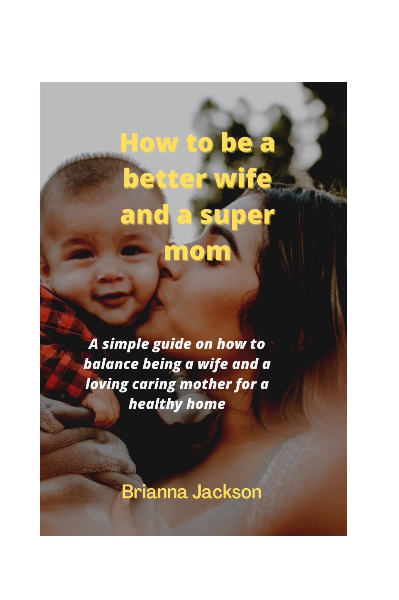 how-to-be-a-better-wife-and-super-a-mom-a-simple-guide-on-how-you-can