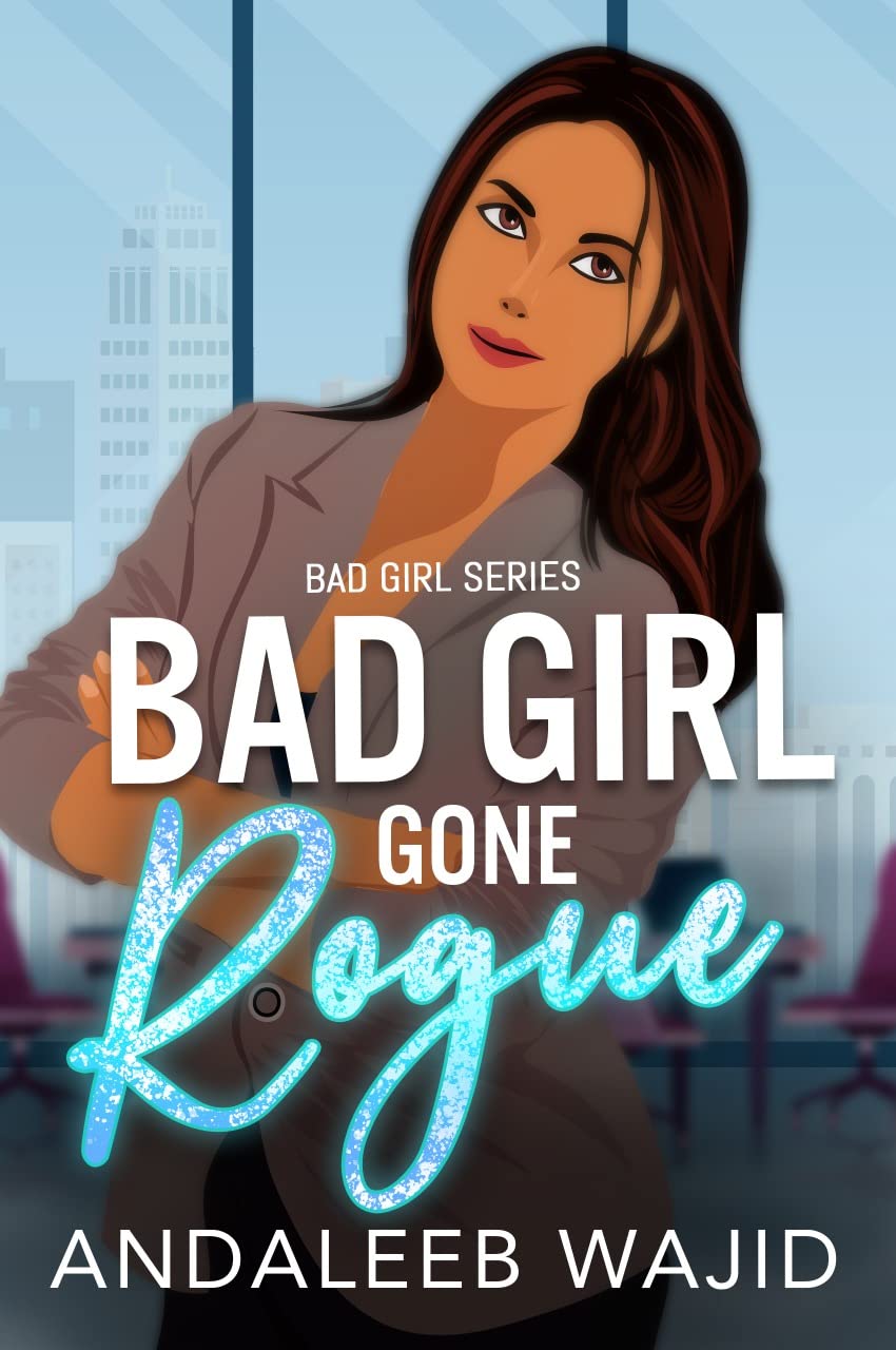 Bad Girl Gone Rogue: A Passionate and Funny Enemies to Lovers Story