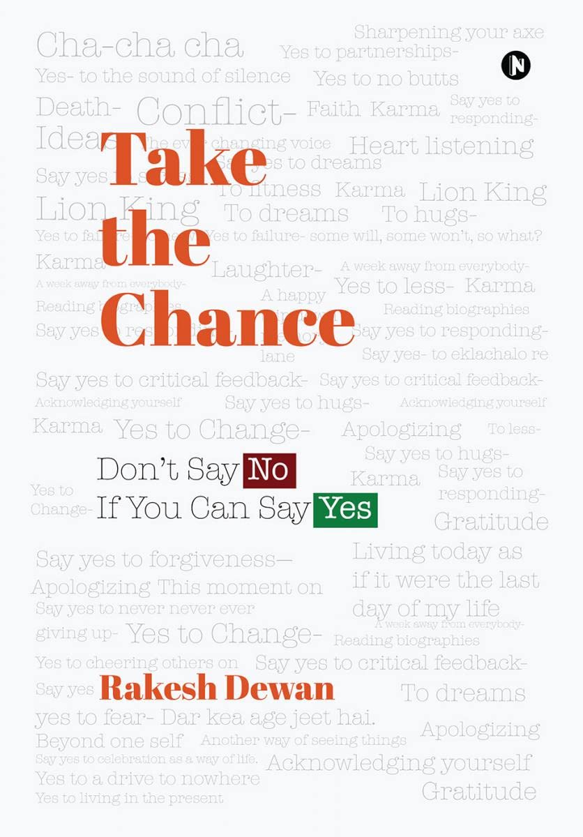 Take the Chance Don’t Say No If You Can Say Yes by Rakesh Dewan