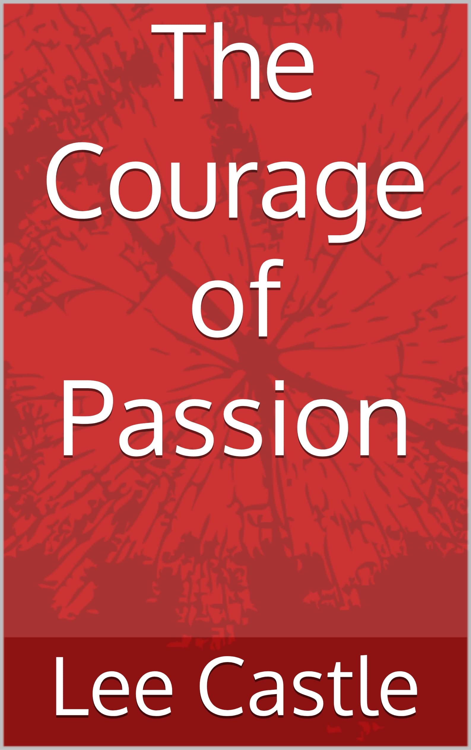 The Courage of Passion (The Courage of Passion Trilogy) by