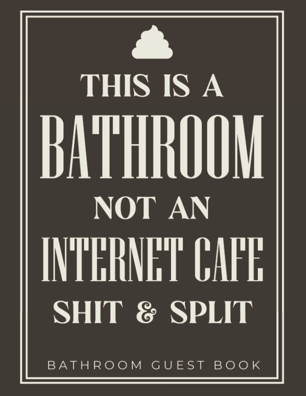 Bathroom Guest Book This Is A Bathroom Not An Cafe Shit
