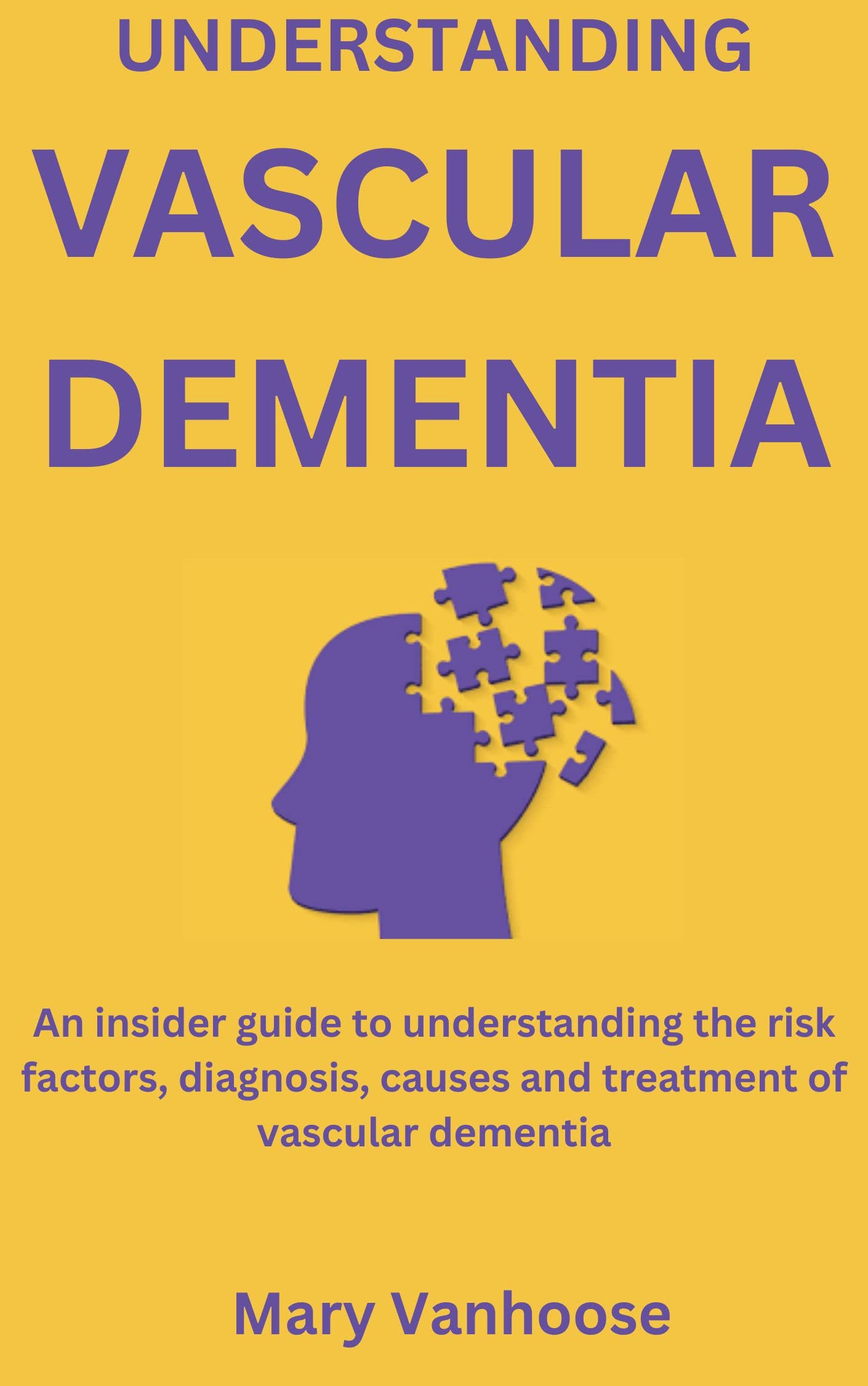 UNDERSTANDING VASCULAR DEMENTIA An insider guide to understanding the