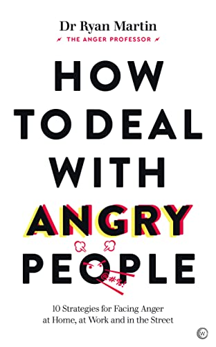 How to Deal with Angry People: 10 Strategies for Facing Anger at Home, at Work and Online