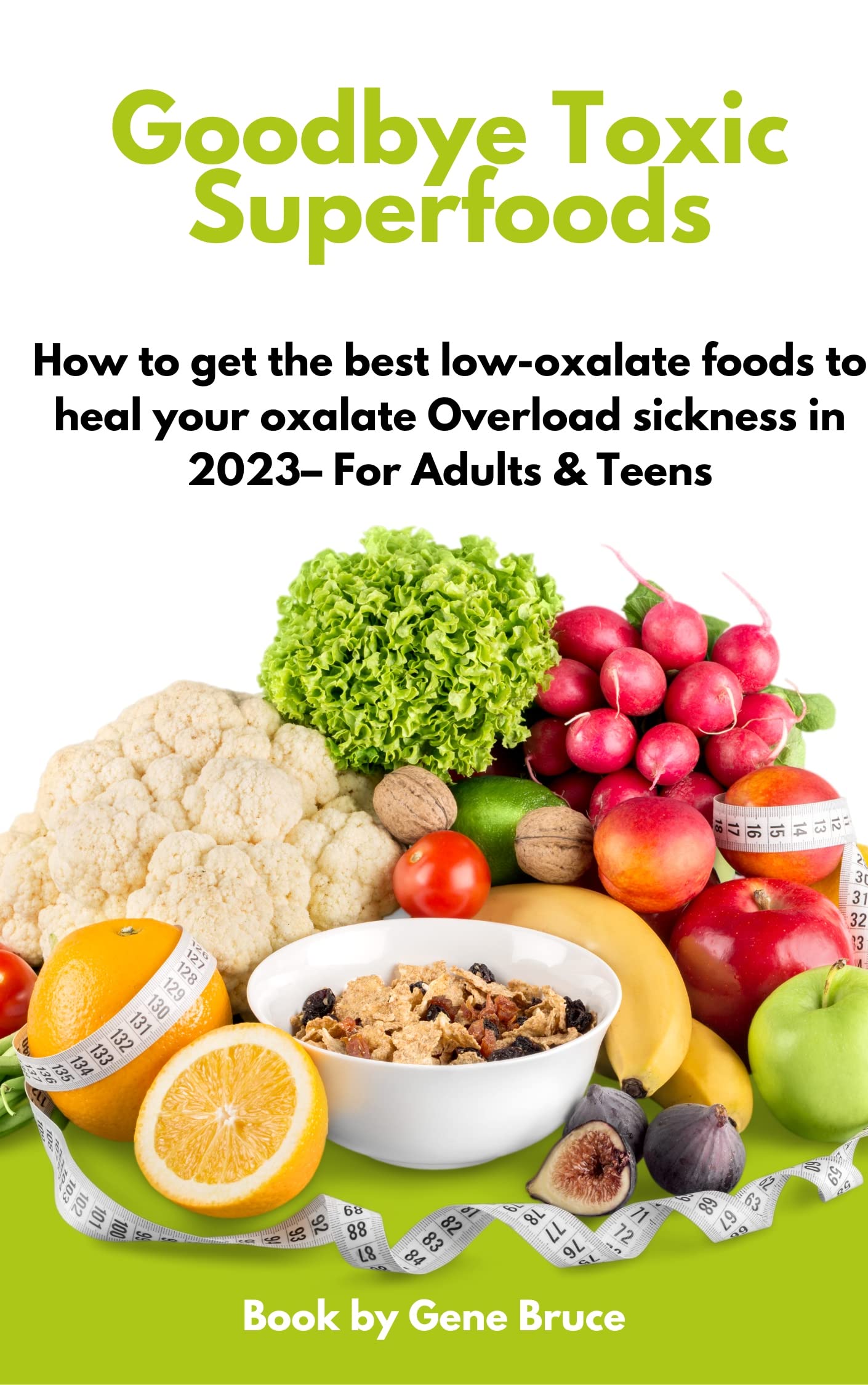 Goodbye Toxic Superfoods How to get the best lowoxalate foods to heal