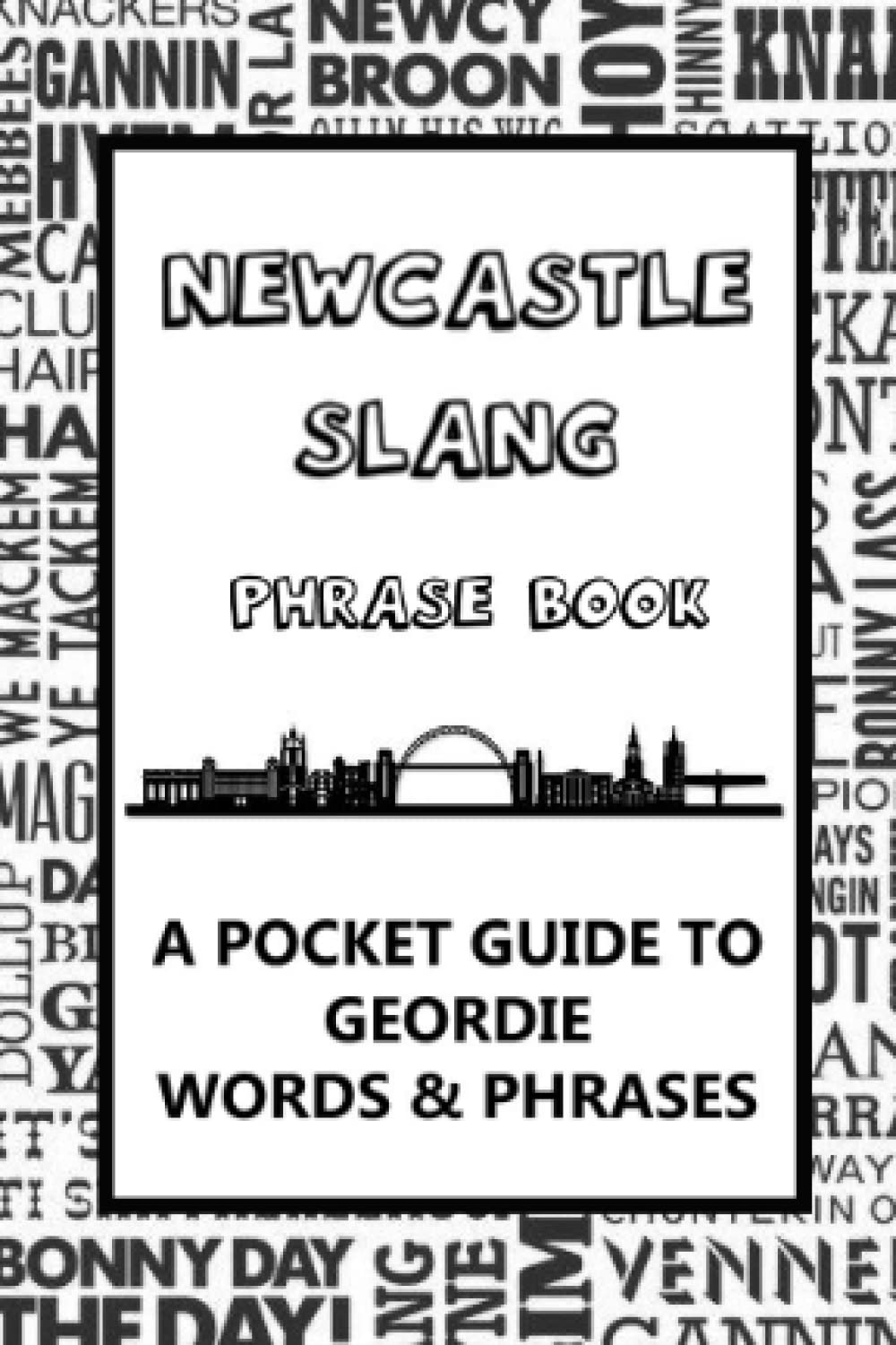 Newcastle Slang Phrase Book. A Pocket Guide To Geordie Words & Phrases