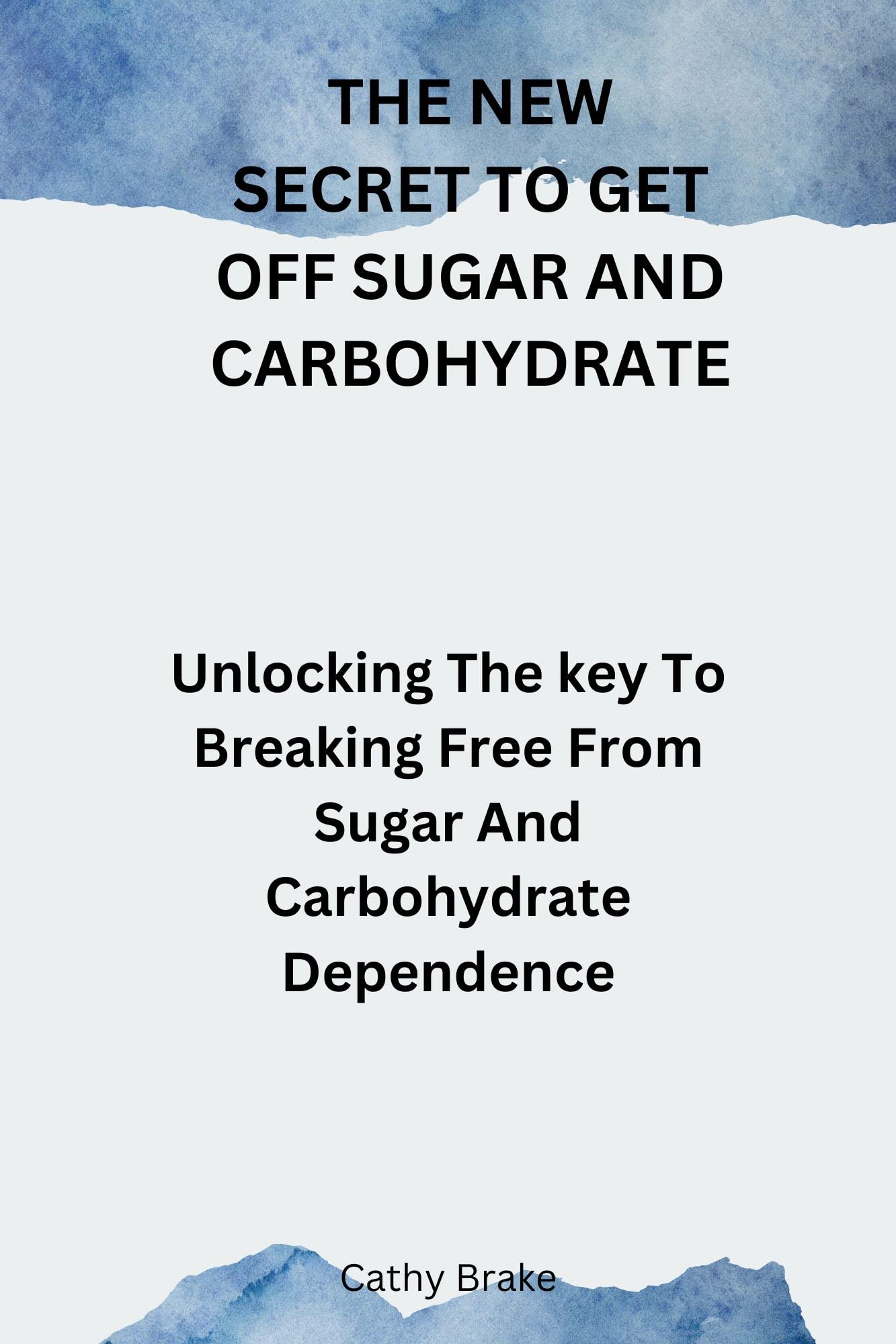 THE NEW SECRET TO GET OFF SUGAR AND CARBOHYDRATE Unlocking The key To