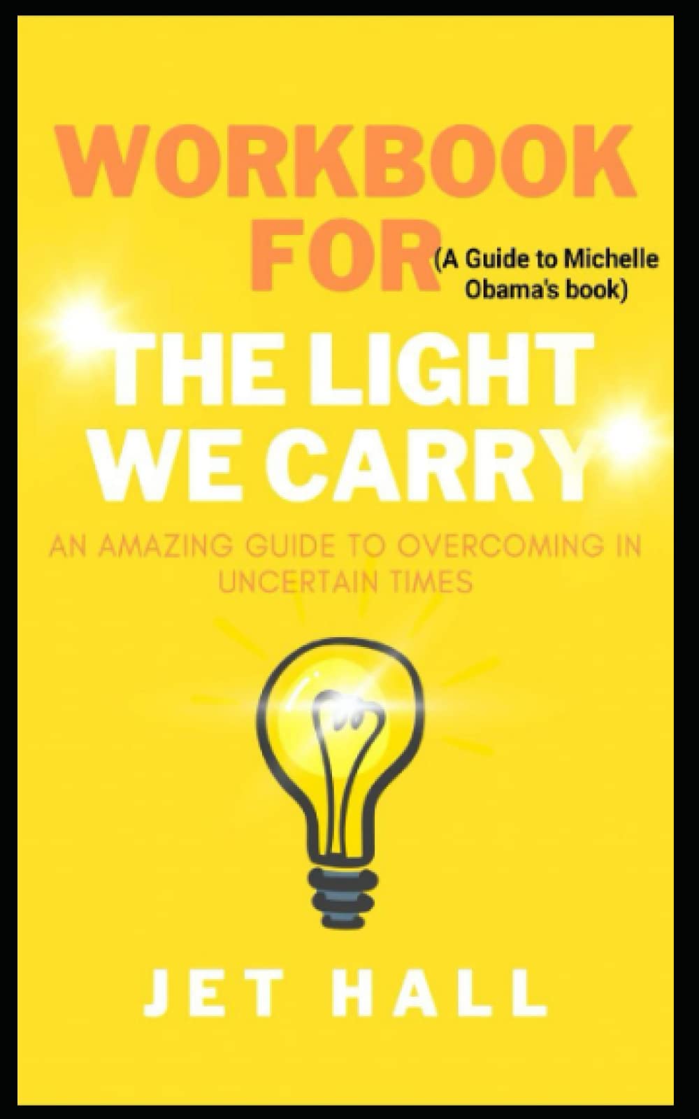 Workbook for The Light We Carry (A Guide to Michelle Obama's Book) An