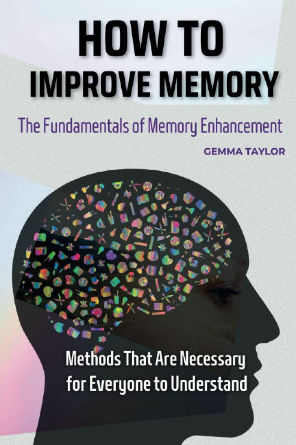 How To Improve Memory The Fundamentals of Memory Enhancement Methods