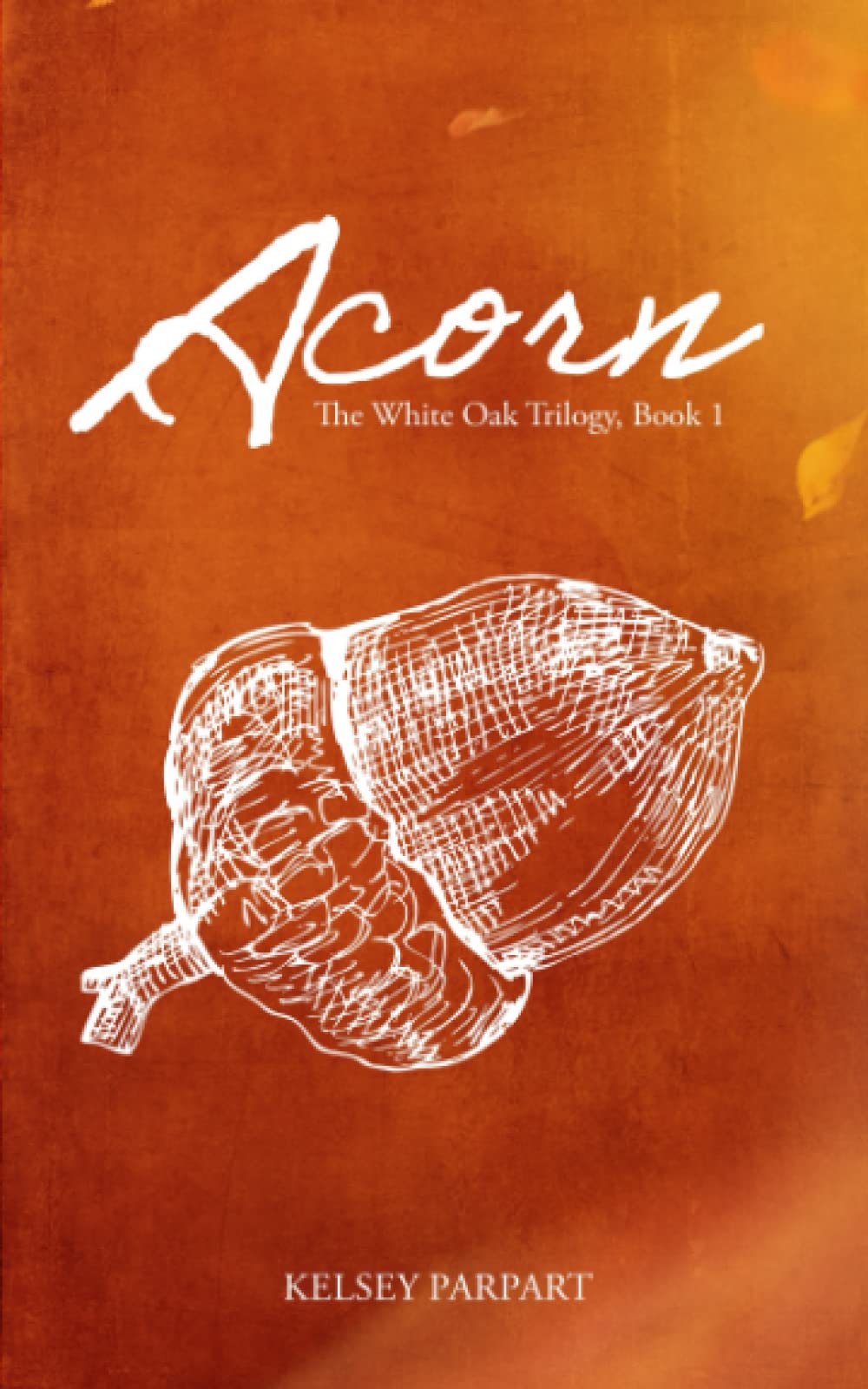 Acorn (The White Oak Trilogy, 1) by Kelsey Parpart Goodreads