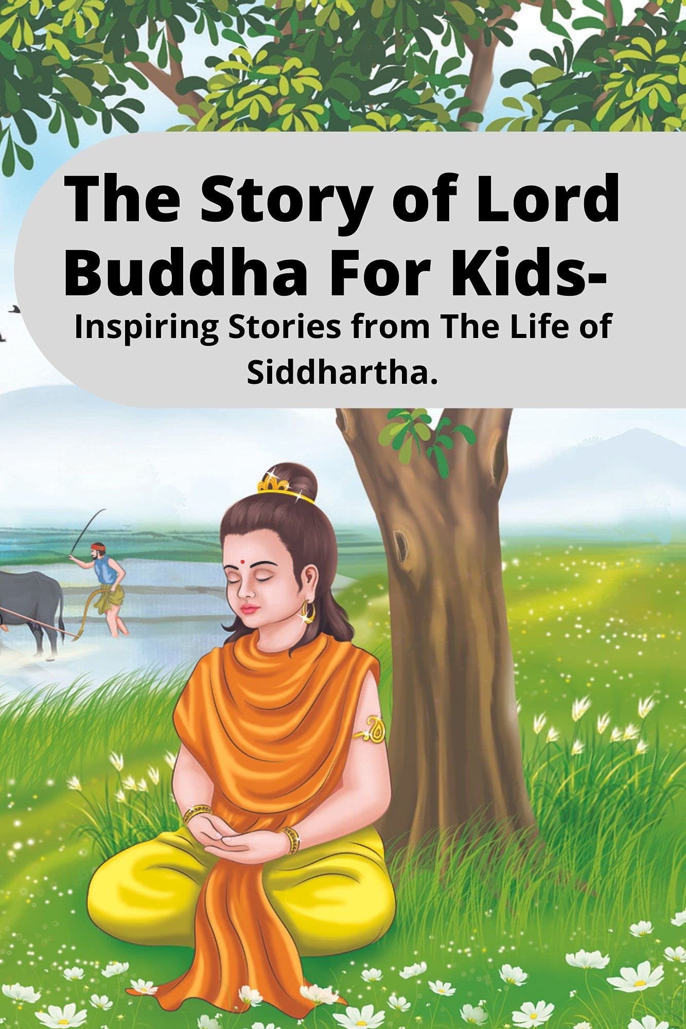 The Story of Lord Buddha For Kids Inspiring Stories from The Life of