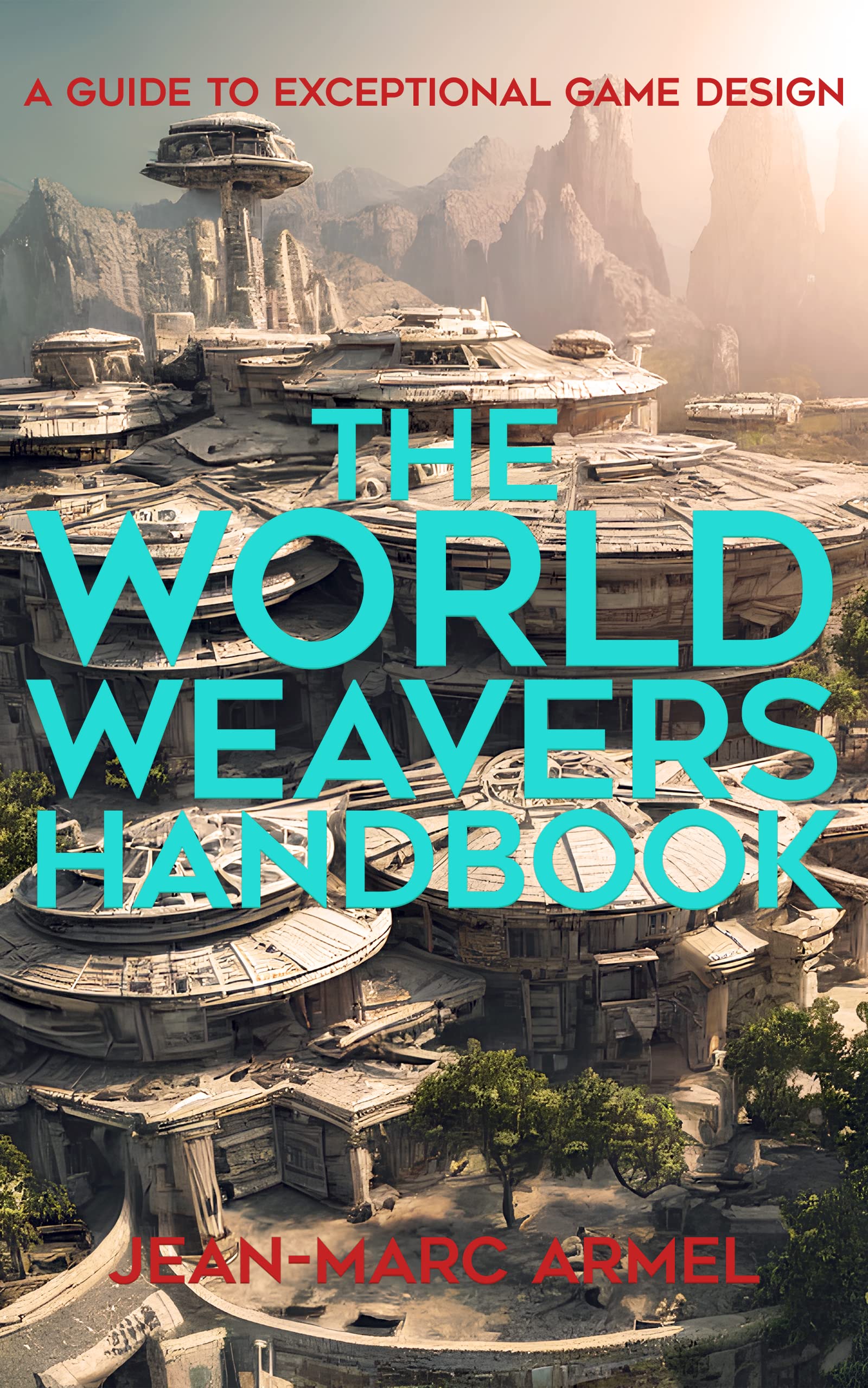 The World Weavers Handbook A Guide to Exceptional Game Design by Jean