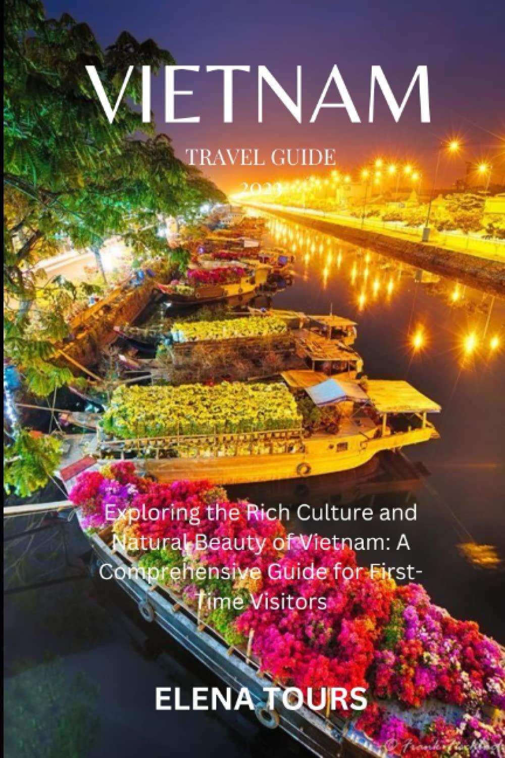 VIETNAM TRAVEL GUIDE 2023 Exploring the Rich Culture and Natural