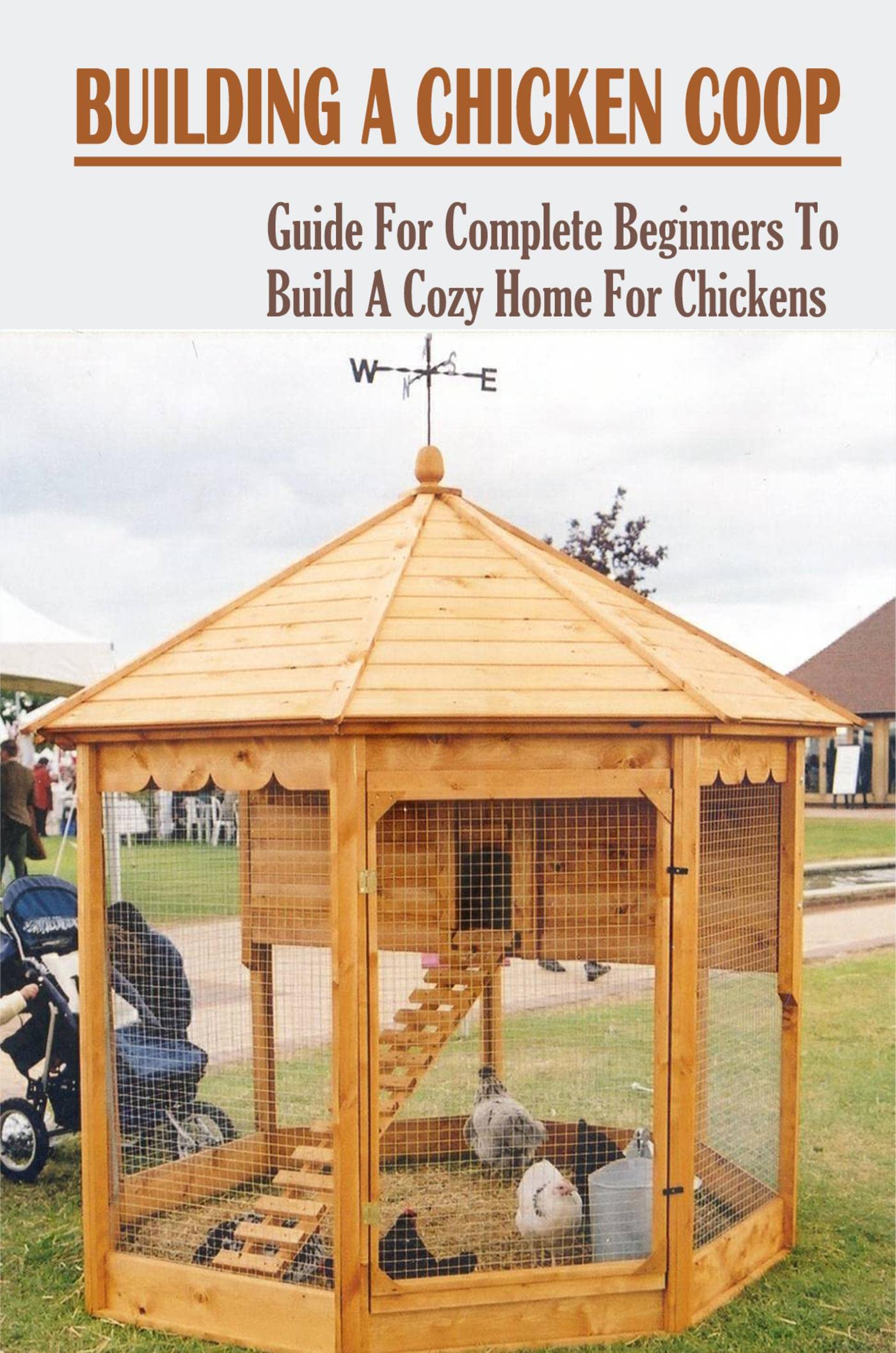 Building A Chicken Coop Guide For Complete Beginners To Build A Cozy