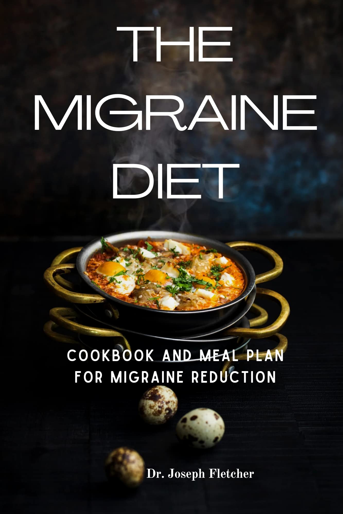 THE MIGRAINE DIET COOKBOOK AND MEAL PLAN FOR MIGRAINE REDUCTION by DR