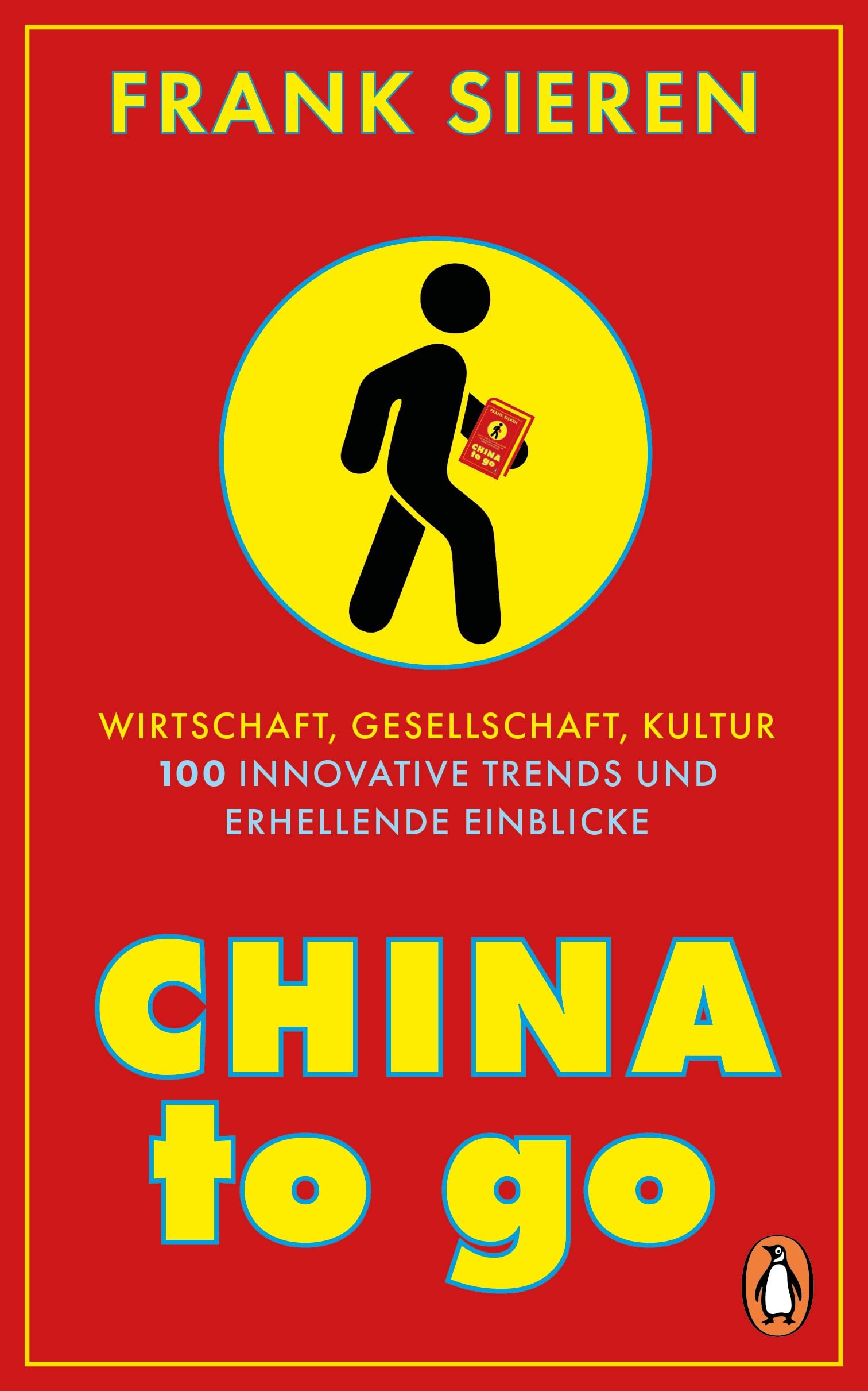 China to go: Wirtschaft, Gesellschaft, Kultur - 100 innovative Trends und erhellende Einblicke