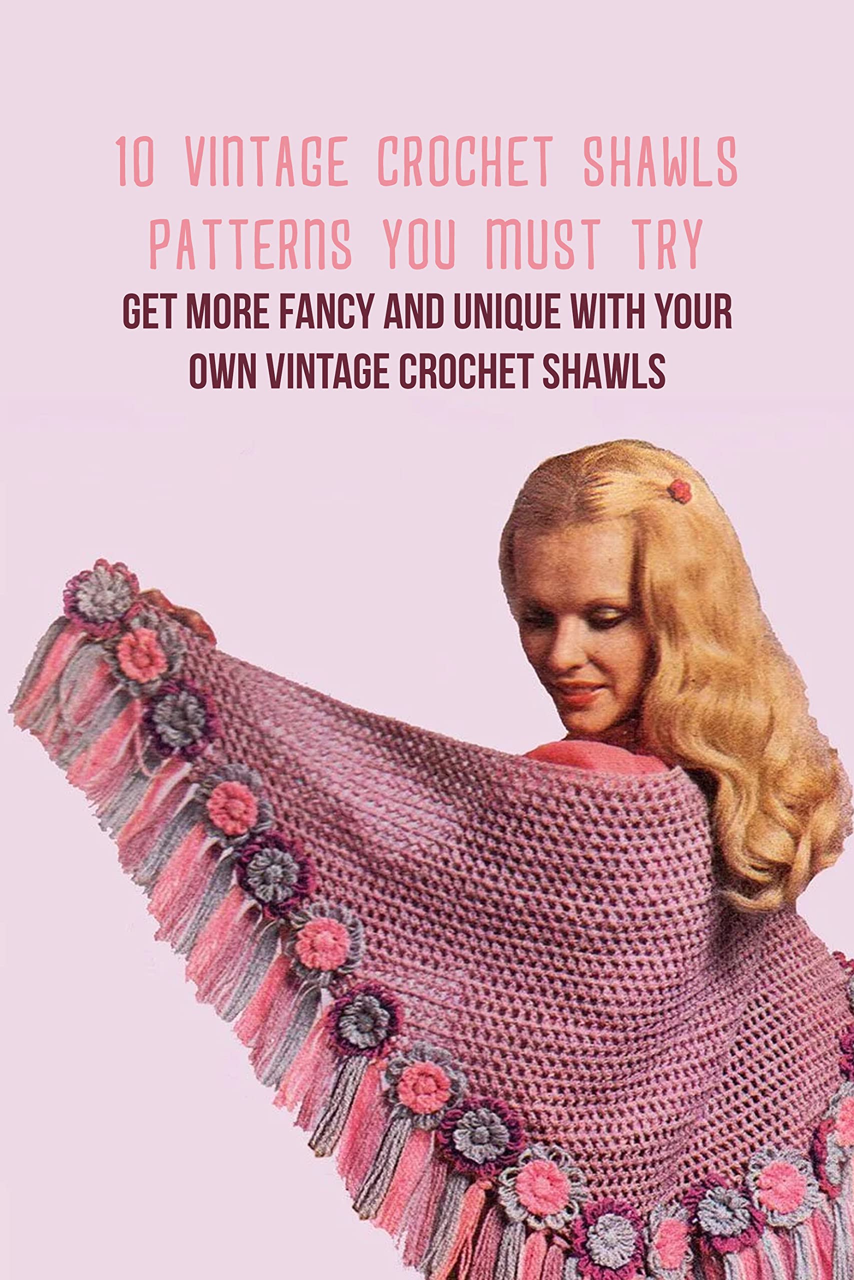 10 Vintage Crochet Shawls Patterns You Must Try Get More Fancy and Unique with Your Own Vintage