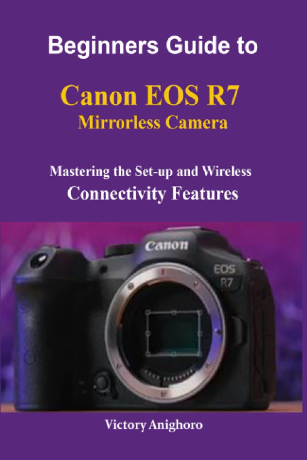 Beginners Guide to Canon EOS R7 Mirrorless Camera Mastering the Setup