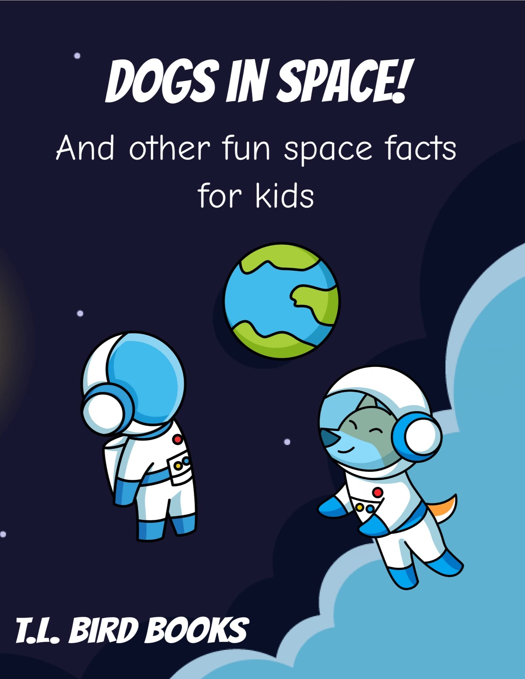 Dogs in Space! And other fun space facts for kids Simple and fun facts about the Universe with
