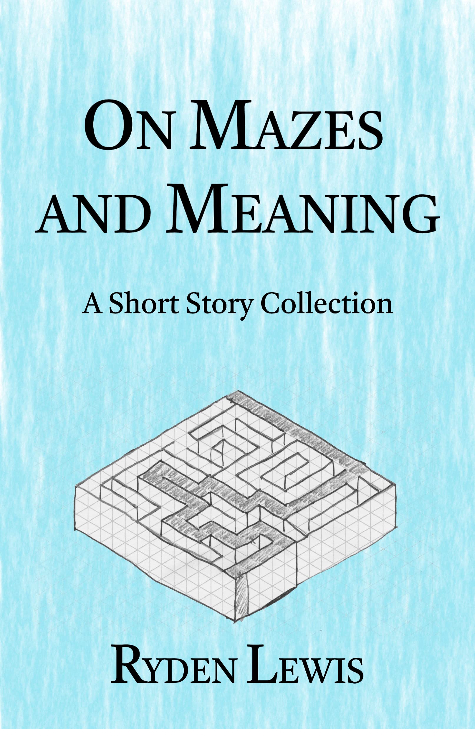 On Mazes and Meaning A Short Story Collection by Ryden Lewis Goodreads
