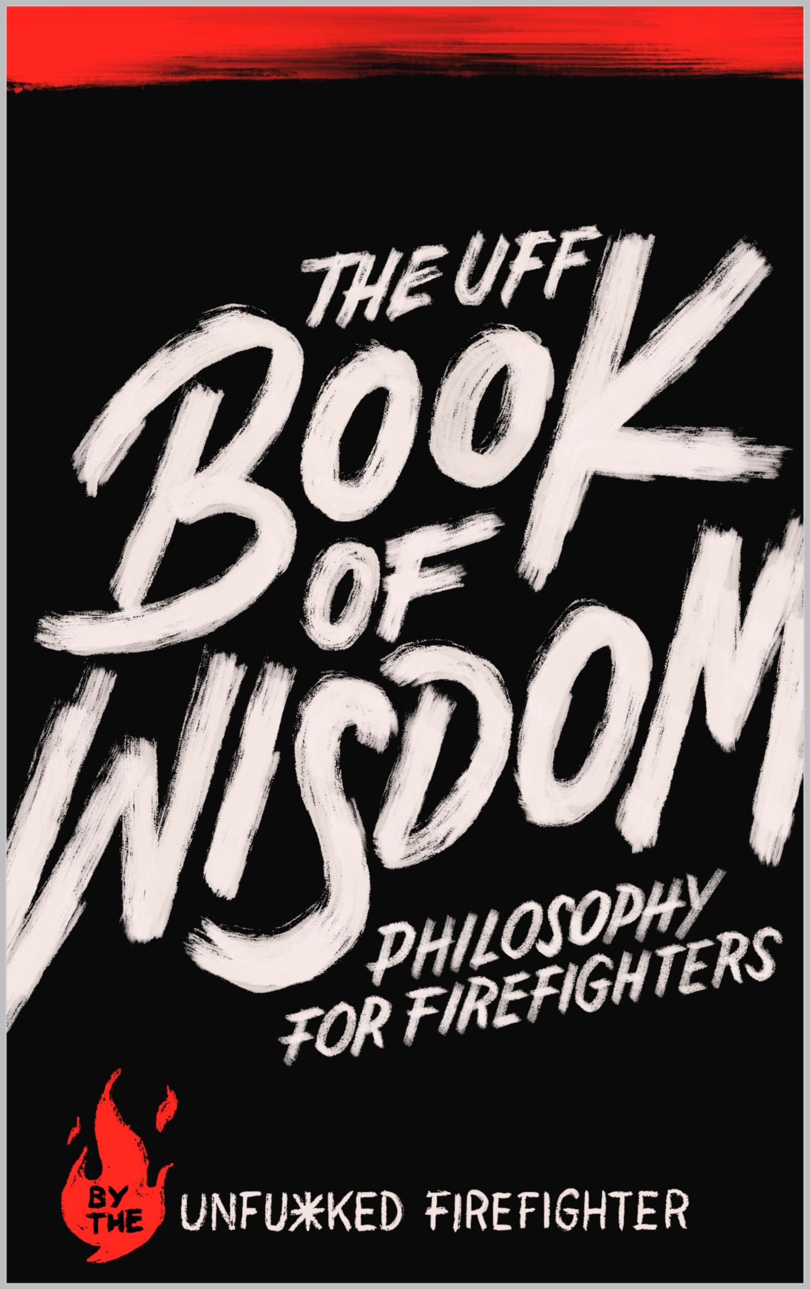 The UFF Book of Wisdom: Philosophy for Firefighters