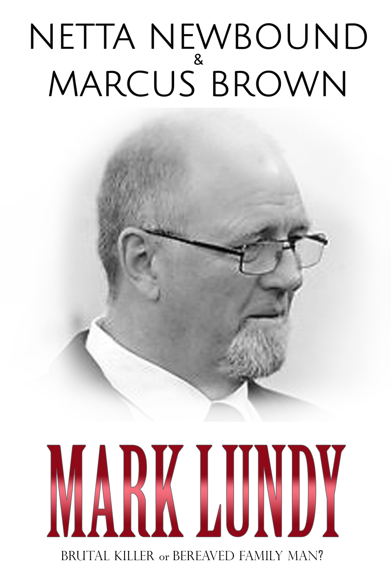Mark Lundy BRUTAL KILLER or BEREAVED FAMILY MAN? by Netta Newbound