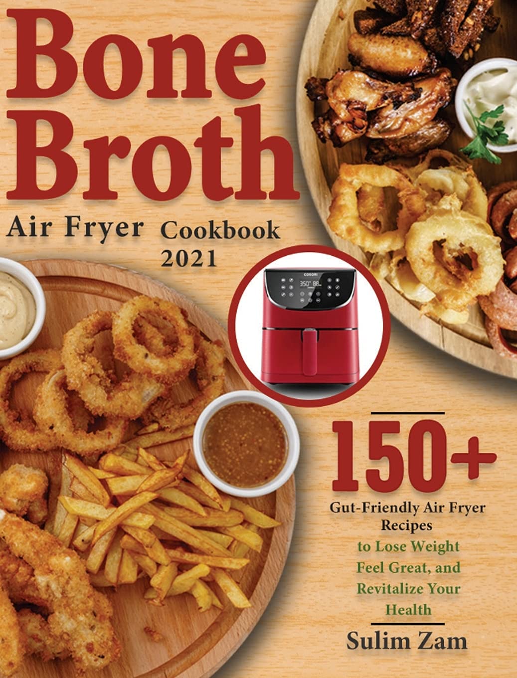 Bone Broth Air Fryer Cookbook 2021 150+ GutFriendly Air Fryer Recipes