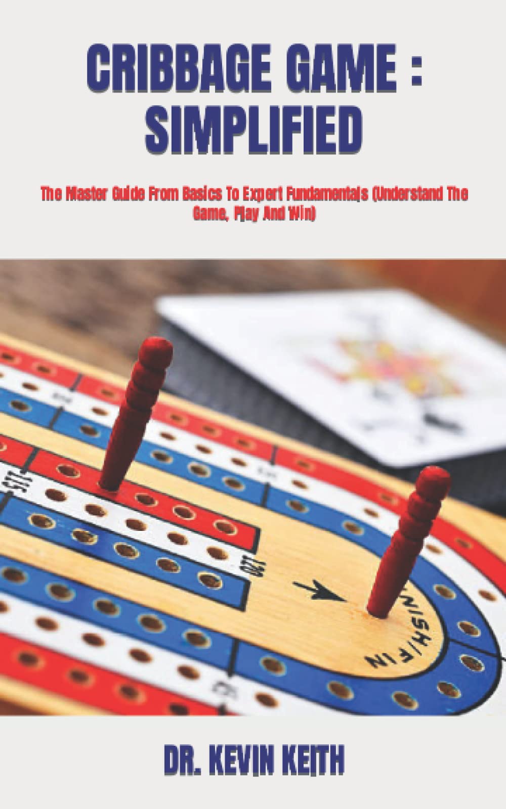 CRIBBAGE GAME SIMPLIFIED The Master Guide From Basics To Expert