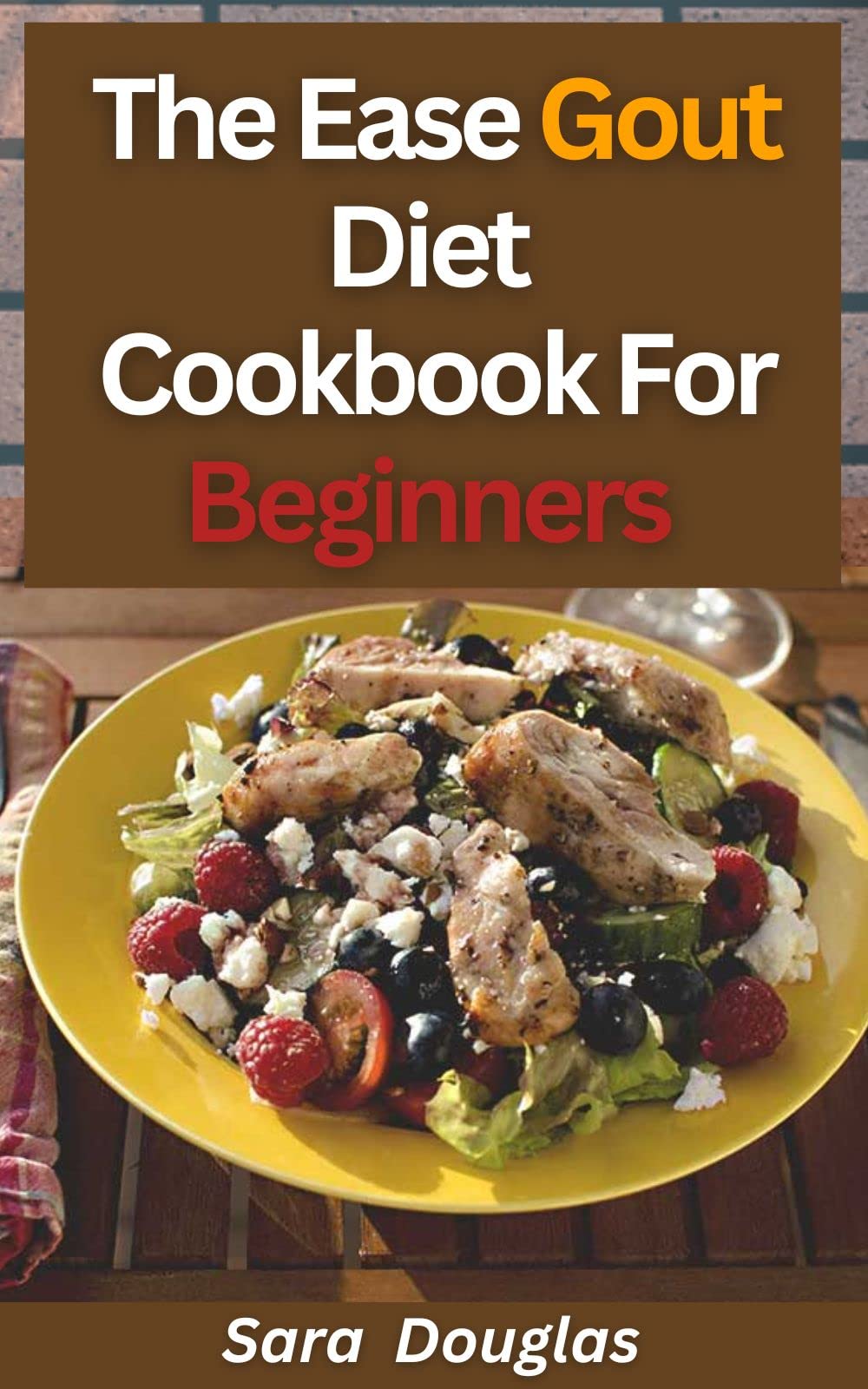 The Ease Gout Diet Cookbook For Beginners The Complete Quick And Easy Recipes To Lower Your