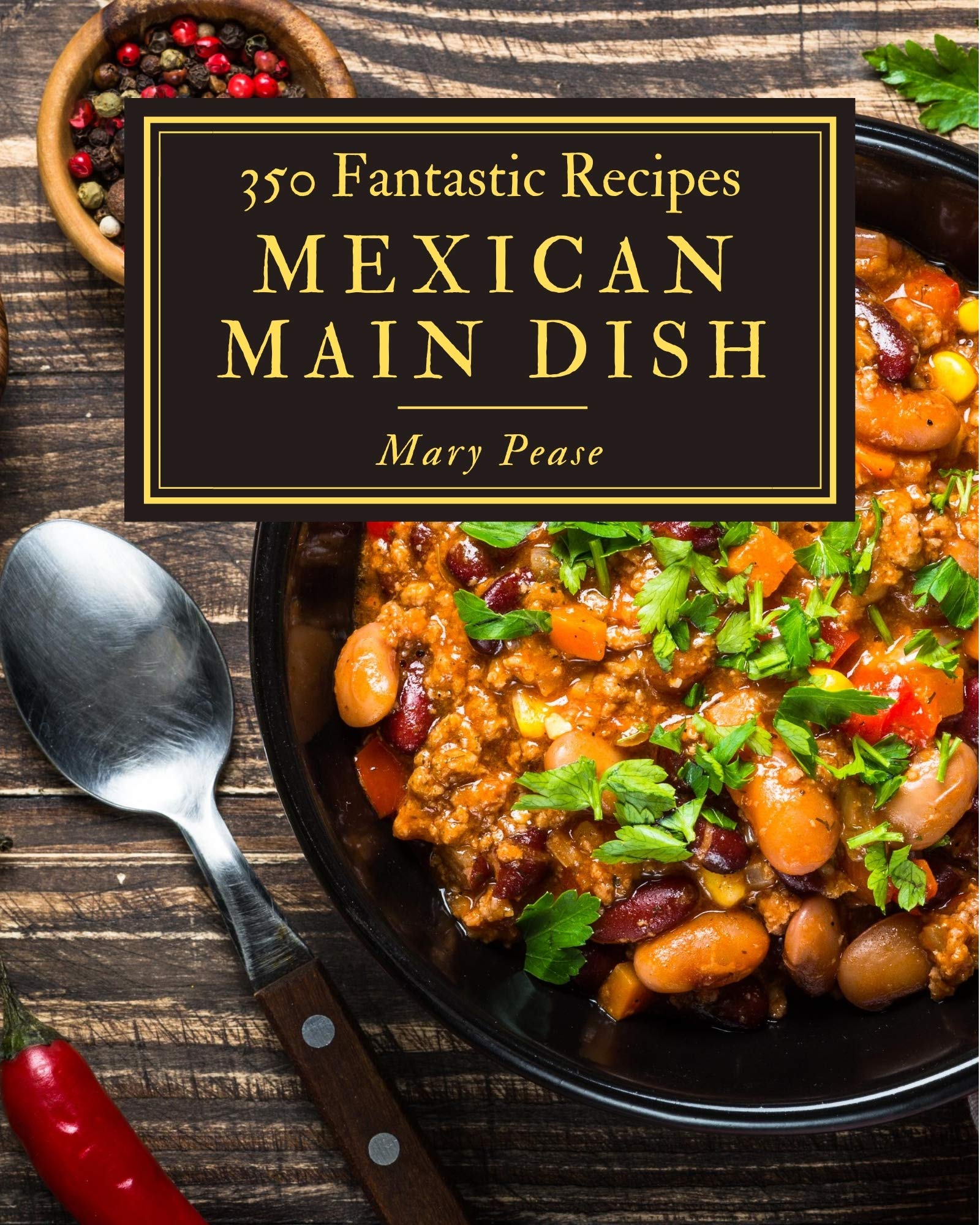 350 Fantastic Mexican Main Dish Recipes Greatest Mexican Main Dish