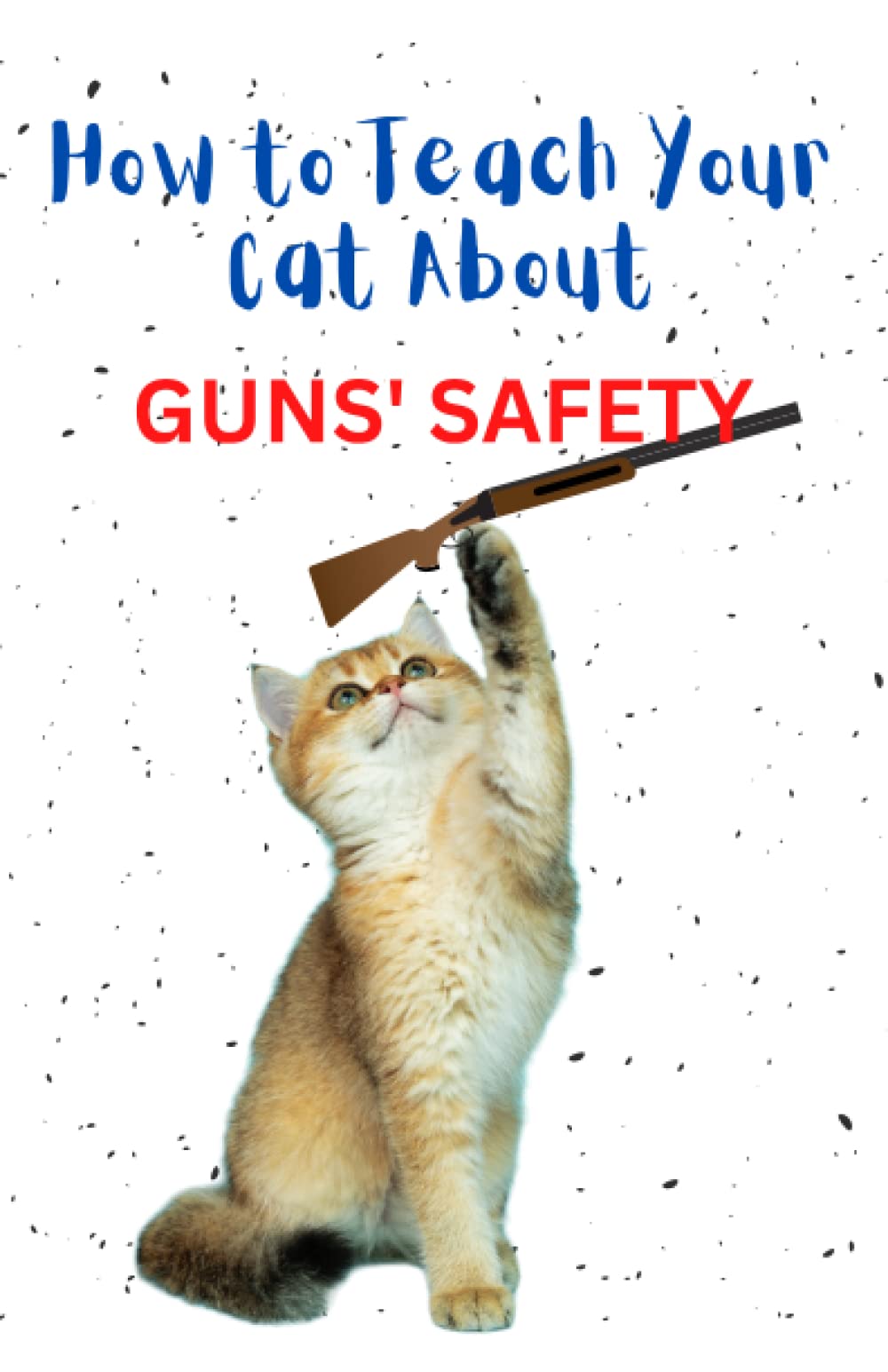 How to teach your cat about guns’ safety An imaginary Book by A O