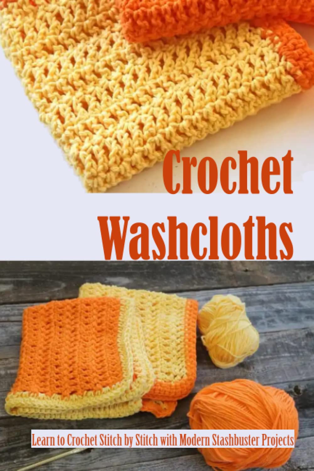 Crochet Washcloths Learn to Crochet Stitch by Stitch with Modern