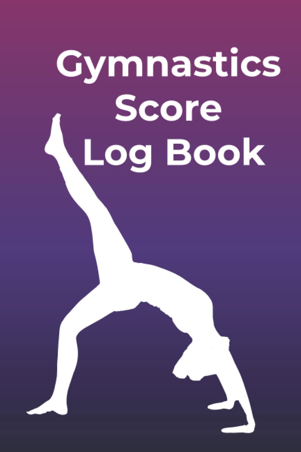Gymnastics Score Log Book A Gymnastics Notebook Journal And Score