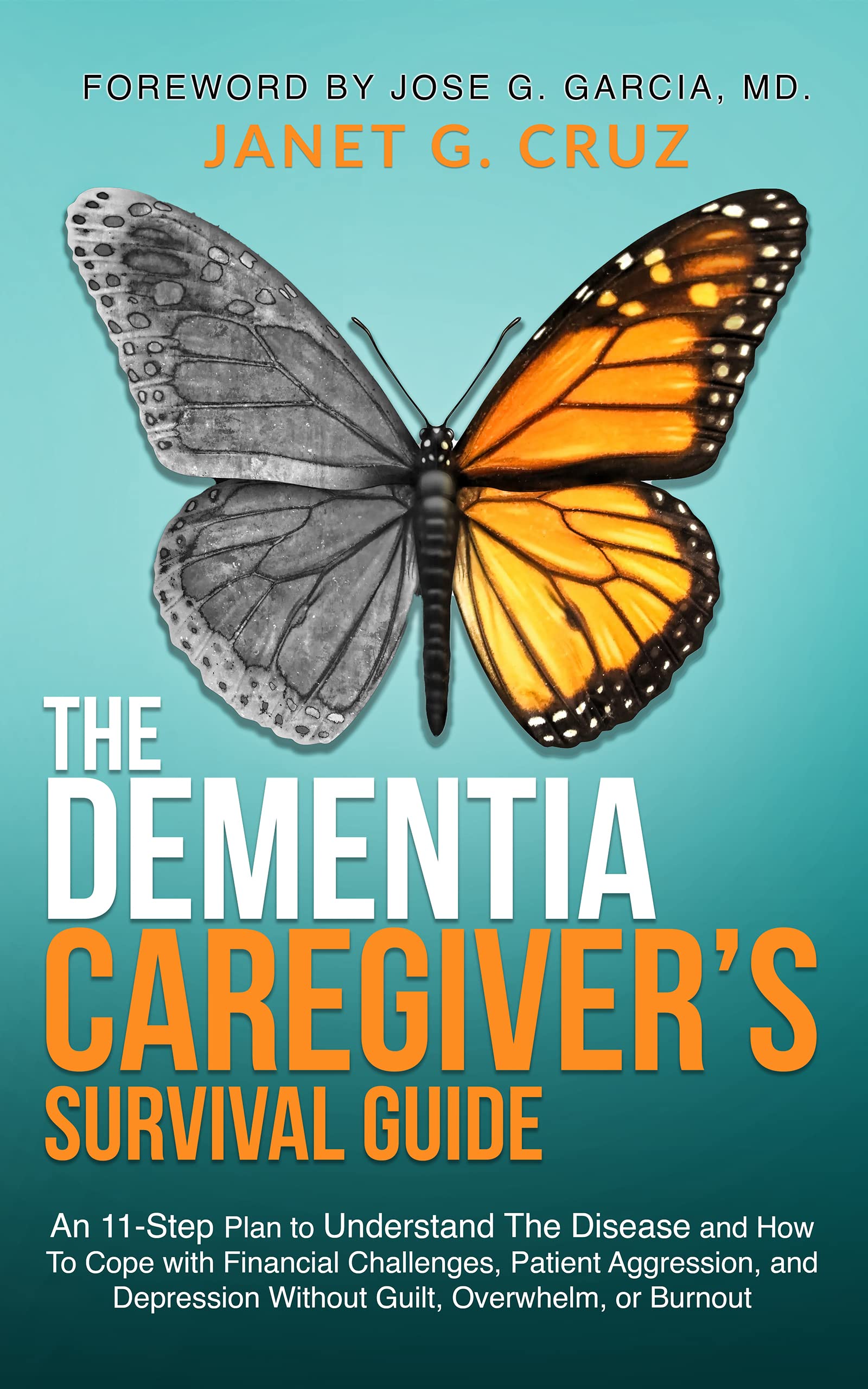 The Dementia Caregiver's Survival Guide: An 11-Step Plan to Understand the Disease and How To Cope with Financial Challenges, Patient Aggression, and Depression Without Guilt, Overwhelm, or Burnout